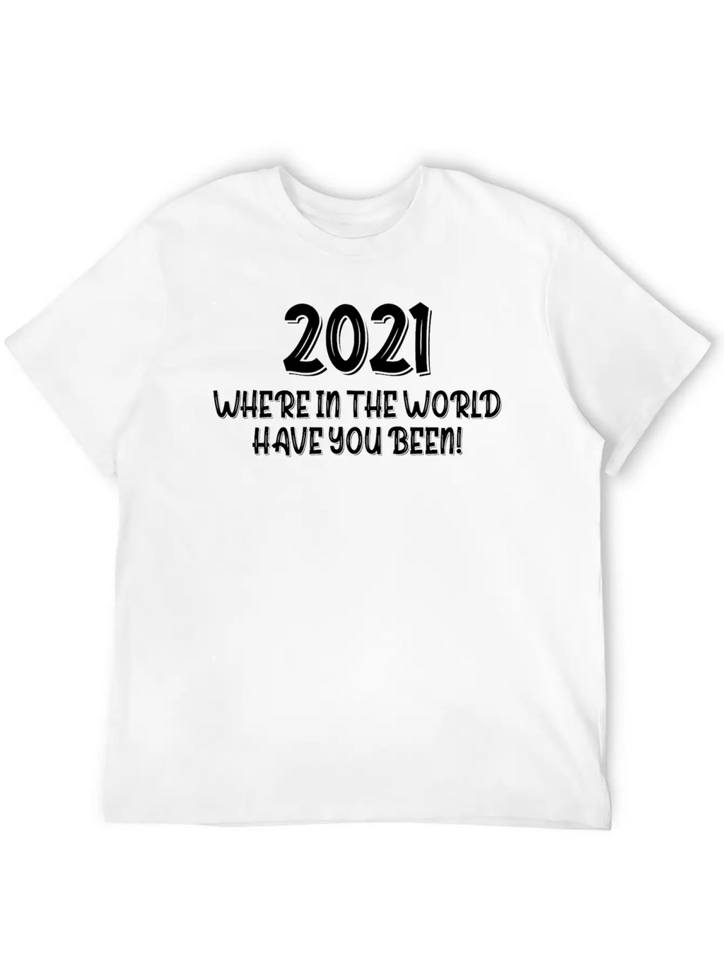 2021 Have You Been Timeless Short Sleeve Tee – Comfy And Minimalist Design