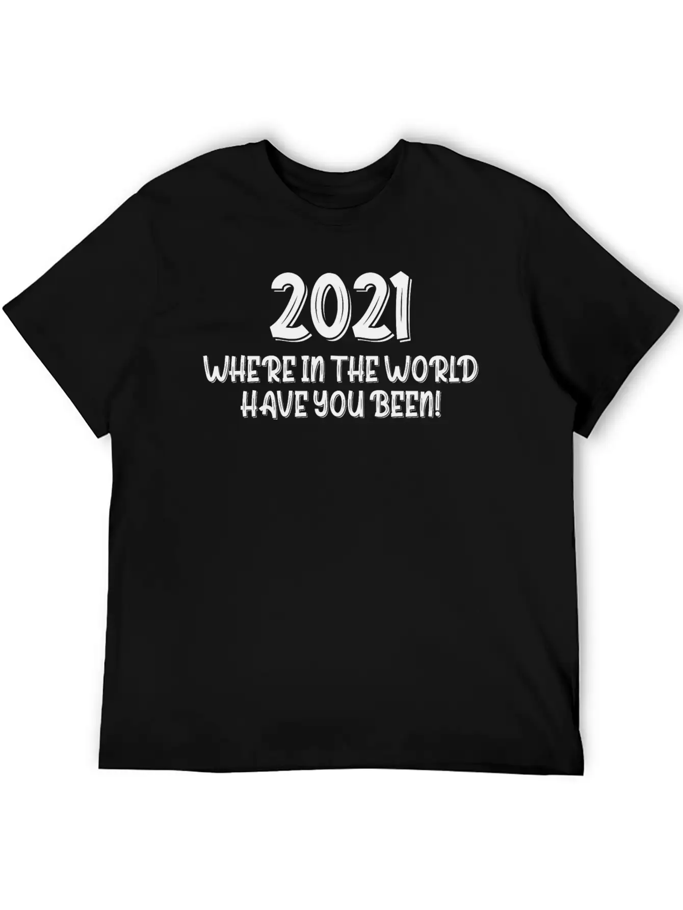 2021 Have You Been Timeless Short Sleeve Tee – Comfy And Minimalist Design