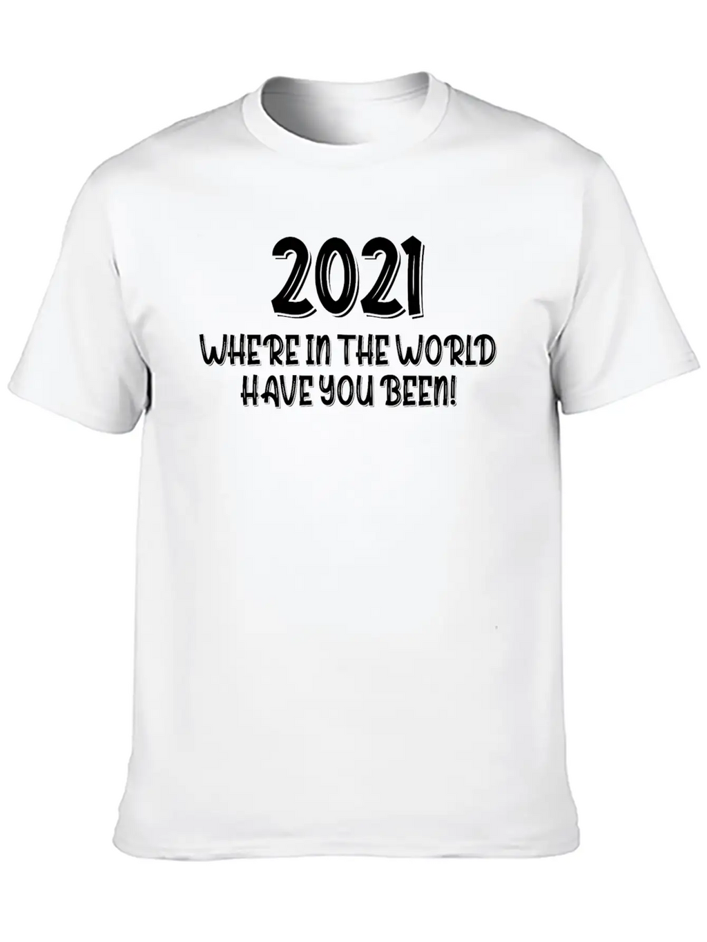 2021 Have You Been Timeless Short Sleeve Tee – Comfy And Minimalist Design