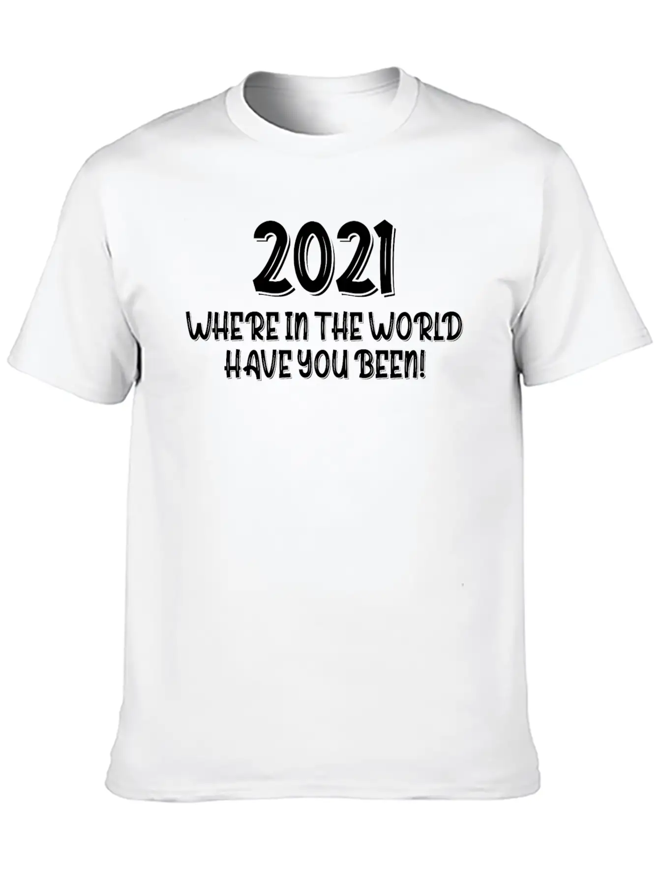 2021 Have You Been Timeless Short Sleeve Tee – Comfy And Minimalist Design