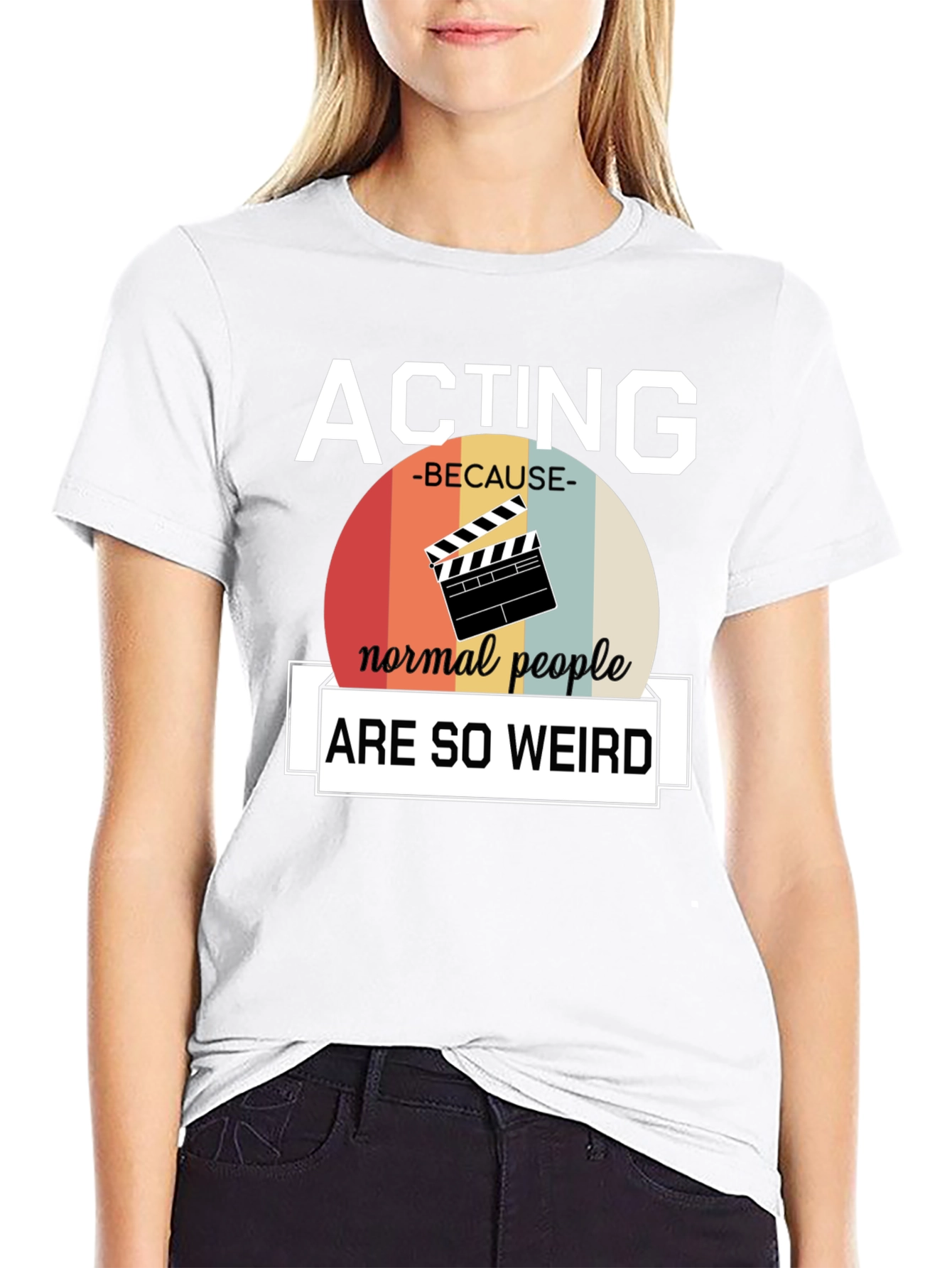 Acting Because Normal People Are So Weird T-Shirt