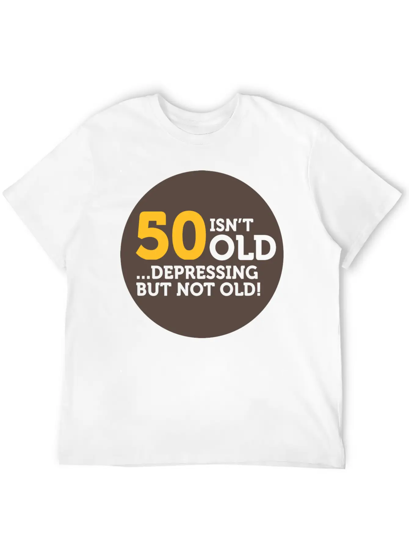 50 Is Not Old. Depressing, But Not Old! Classic Crew Neck Graphic Tee – Everyday Minimal Look