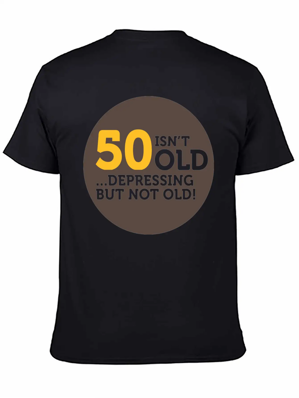 50 Is Not Old. Depressing, But Not Old! Classic Crew Neck Graphic Tee – Everyday Minimal Look