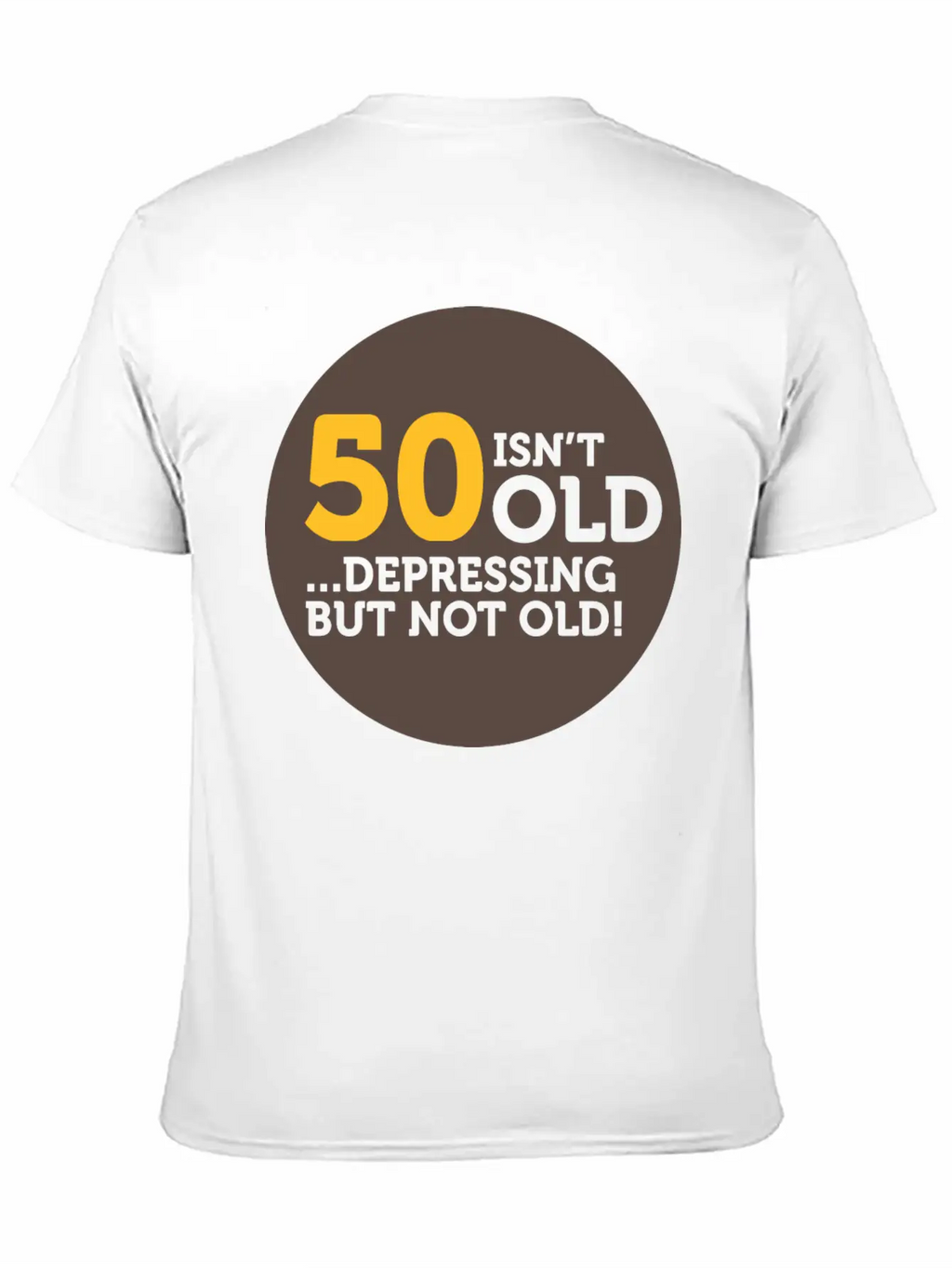 50 Is Not Old. Depressing, But Not Old! Classic Crew Neck Graphic Tee – Everyday Minimal Look