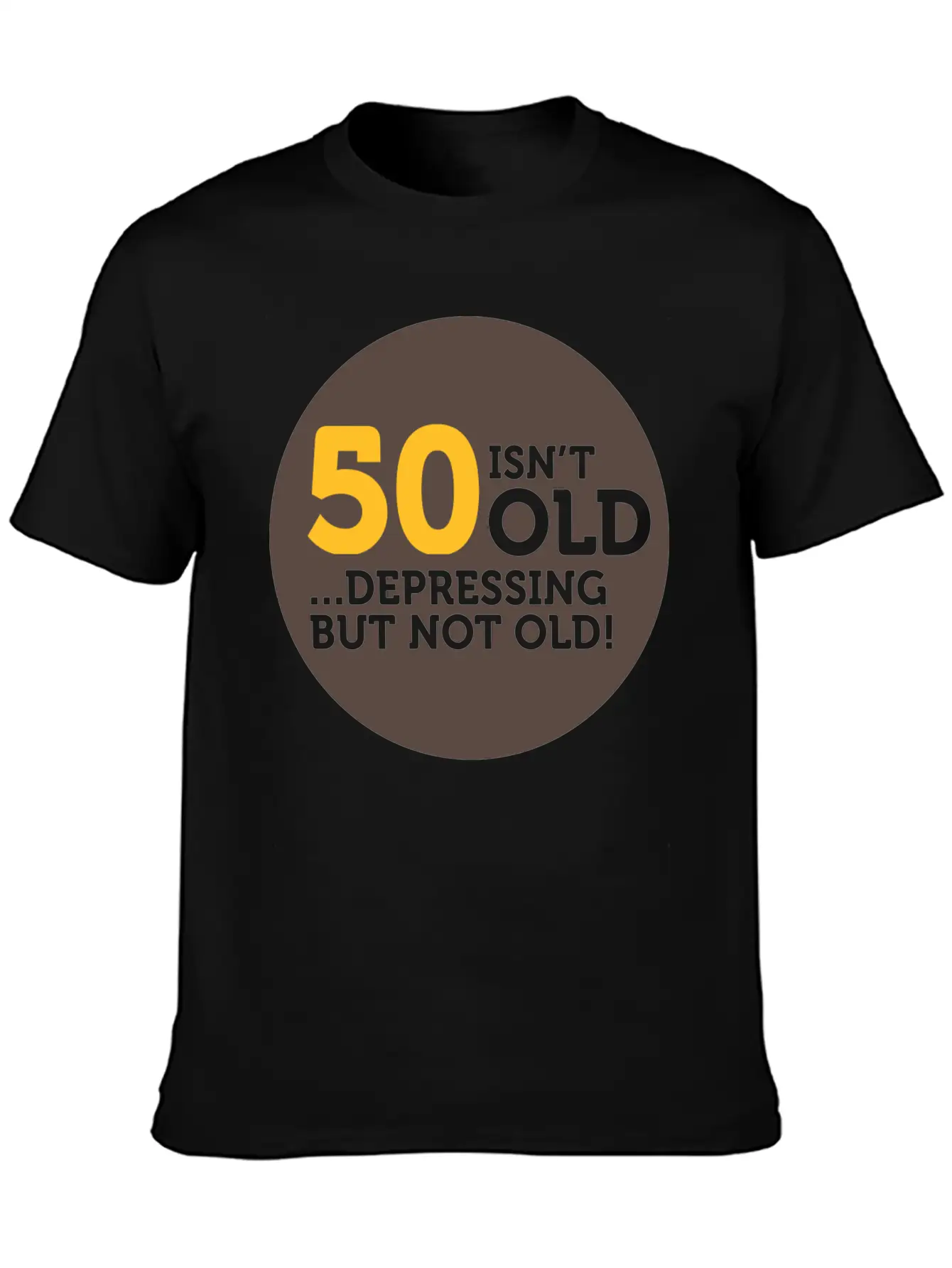 50 Is Not Old. Depressing, But Not Old! Classic Crew Neck Graphic Tee – Everyday Minimal Look