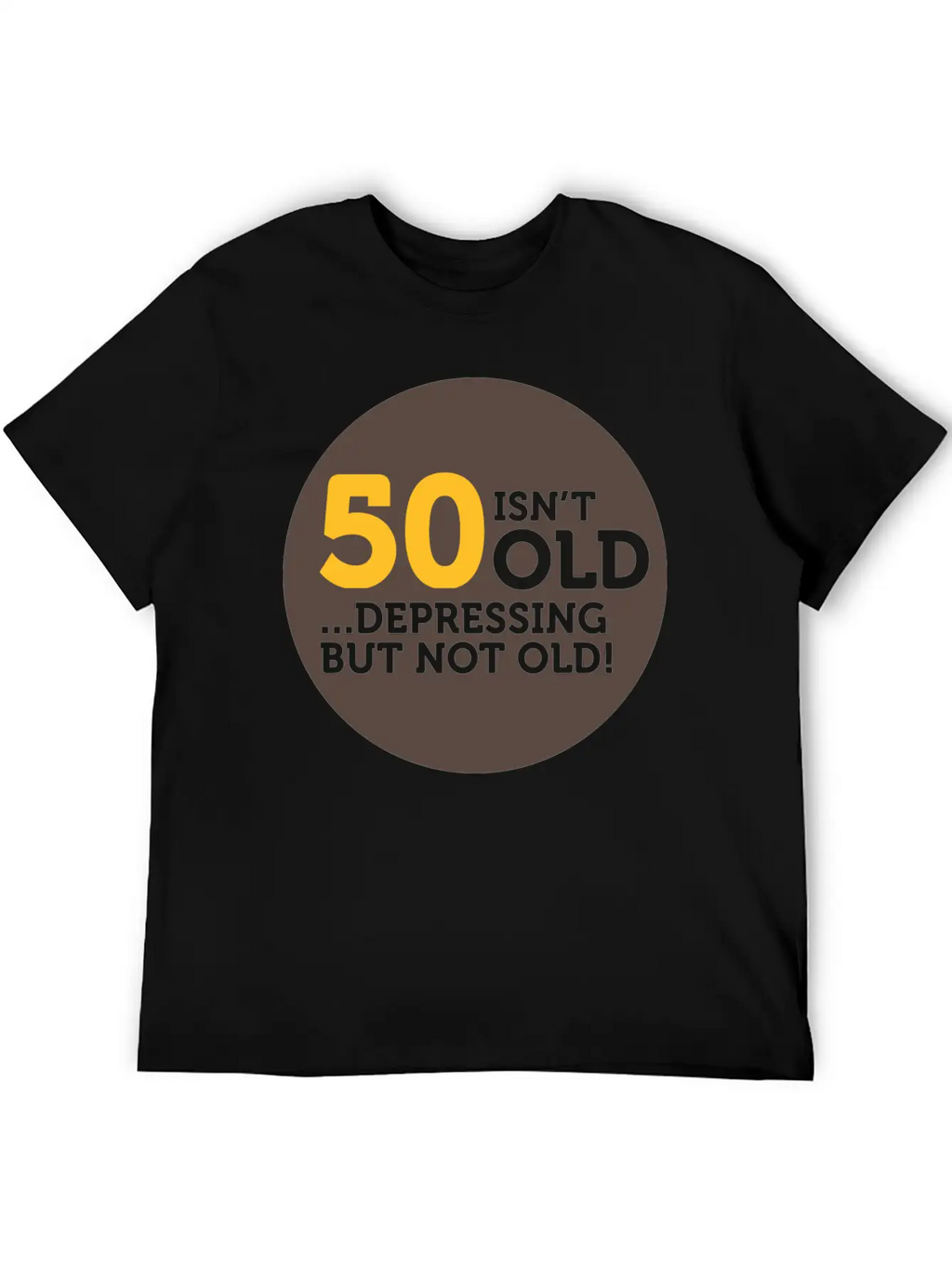 50 Is Not Old. Depressing, But Not Old! Classic Crew Neck Graphic Tee – Everyday Minimal Look