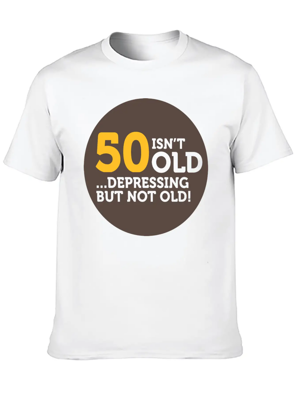 50 Is Not Old. Depressing, But Not Old! Classic Crew Neck Graphic Tee – Everyday Minimal Look