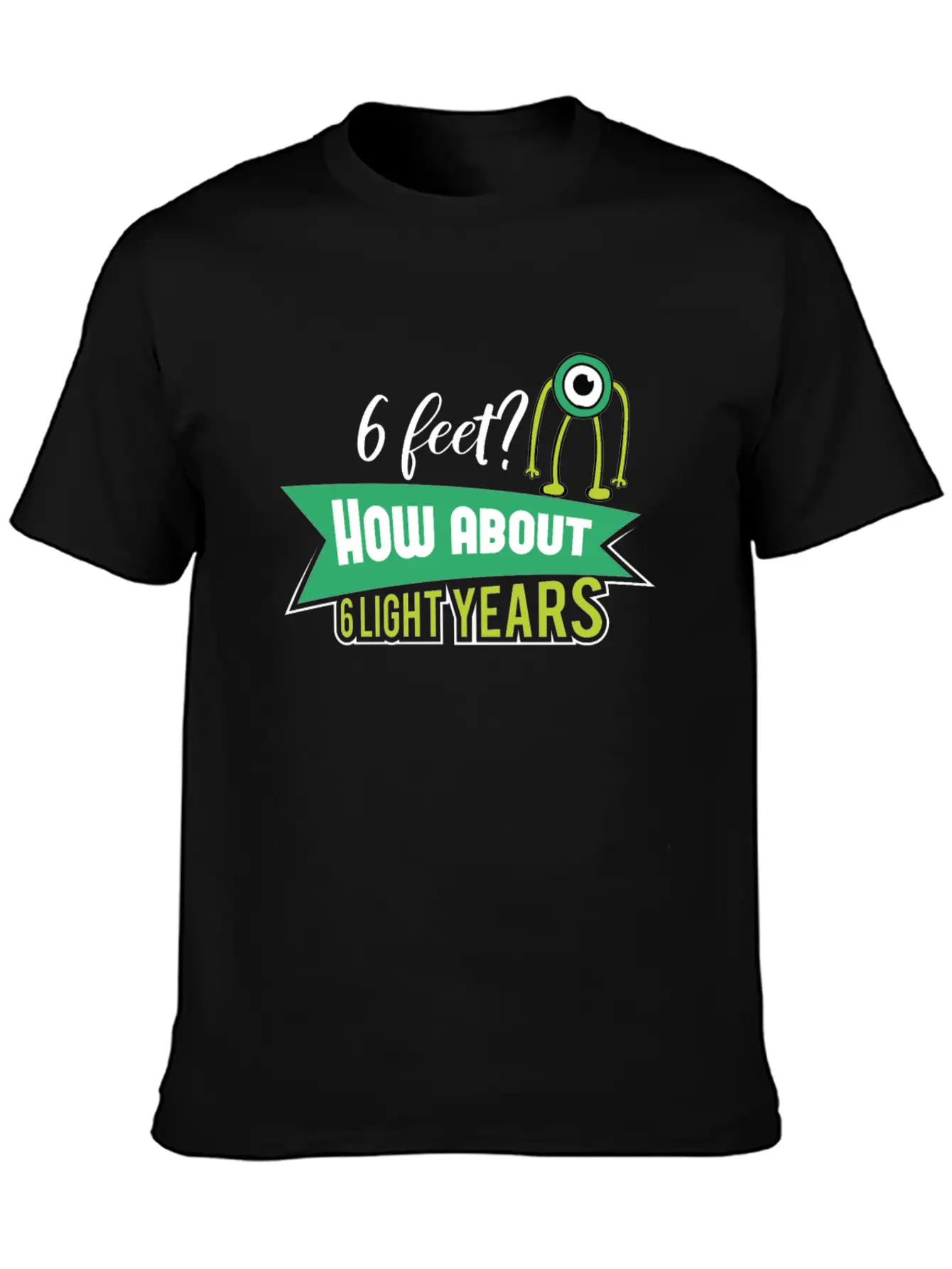 6 Feet How About 6 Lightyears ? Science Alien Basic Graphic T-Shirt – Daily Comfort In Soft Cotton