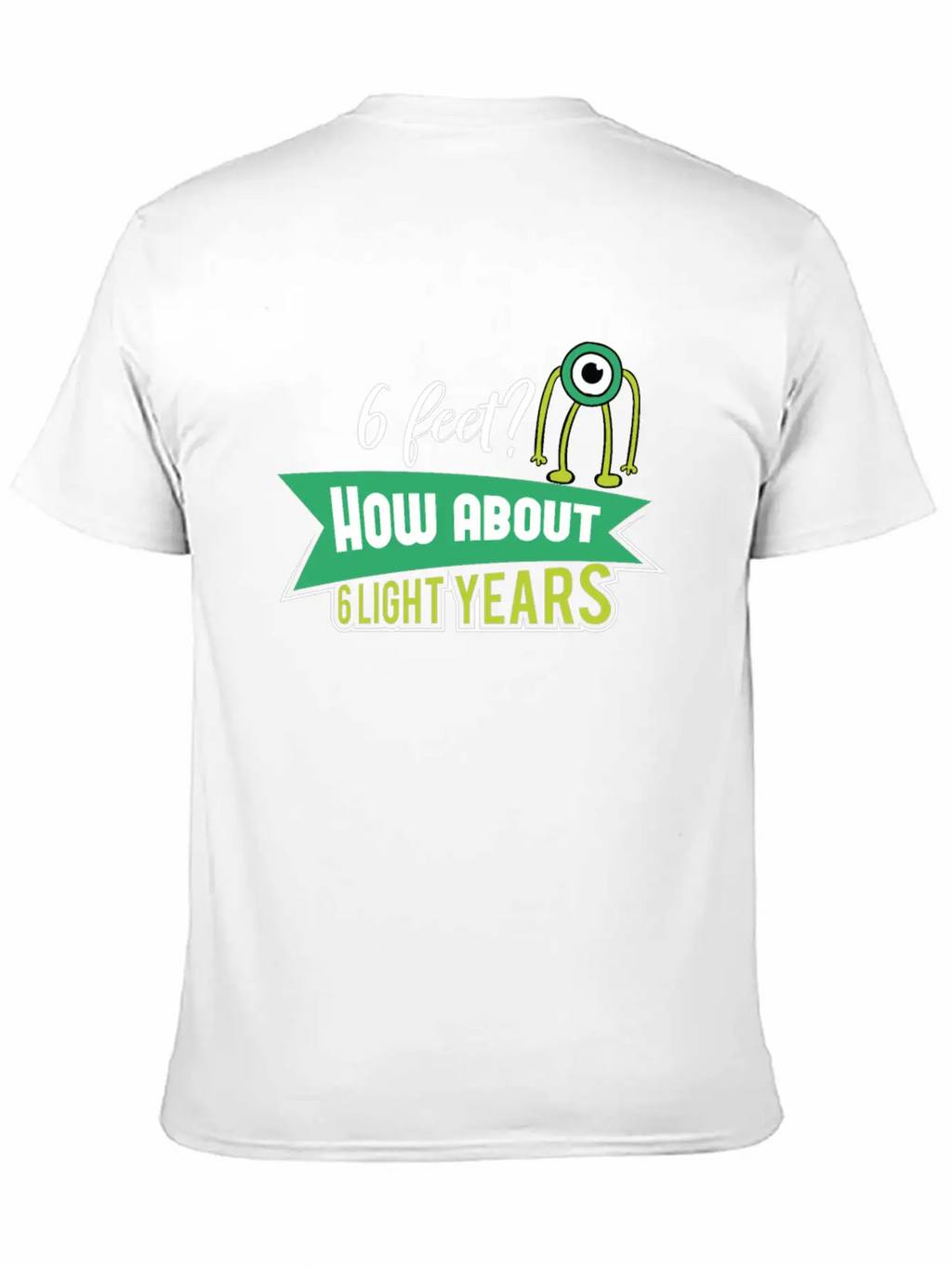 6 Feet How About 6 Lightyears ? Science Alien Basic Graphic T-Shirt – Daily Comfort In Soft Cotton