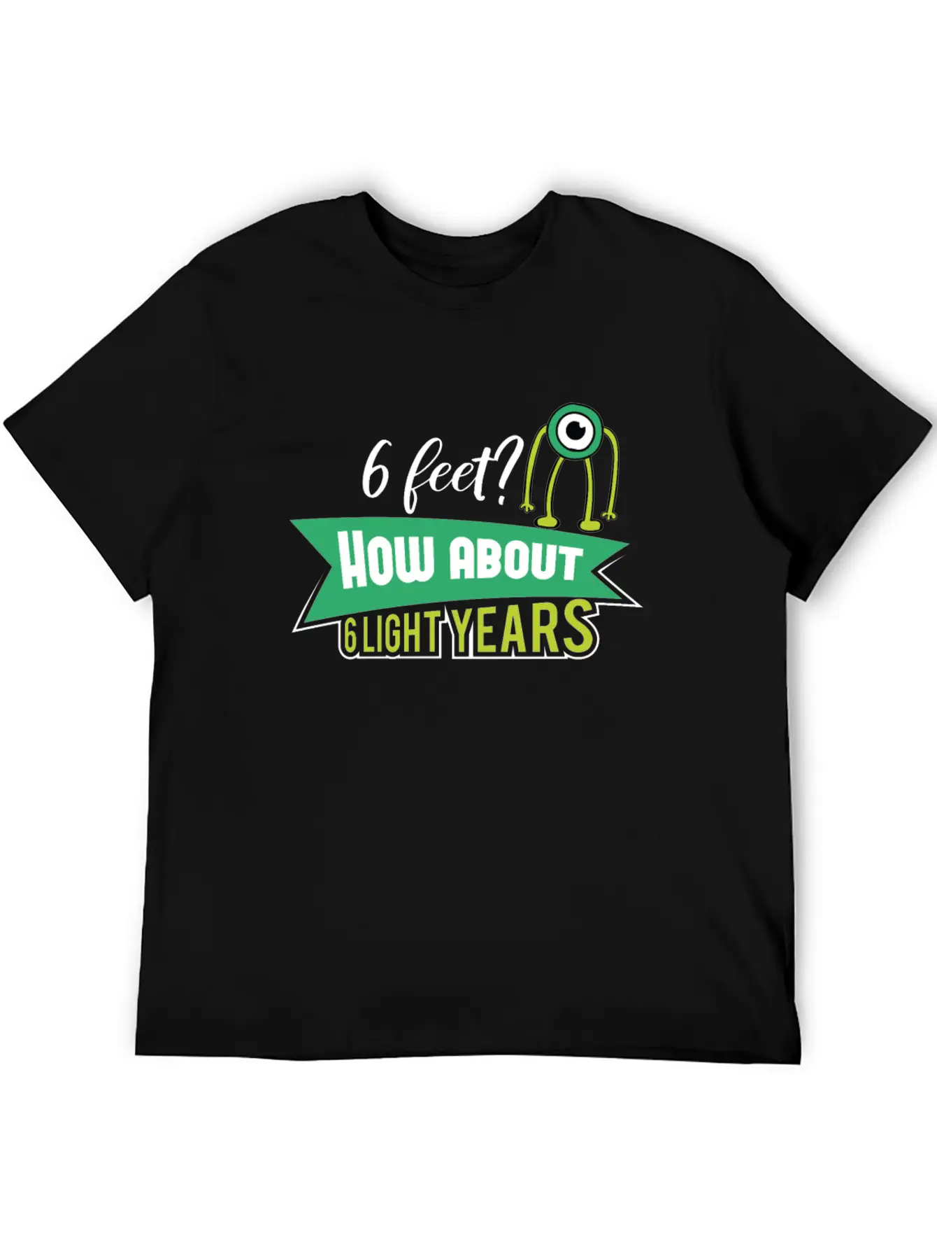 6 Feet How About 6 Lightyears ? Science Alien Basic Graphic T-Shirt – Daily Comfort In Soft Cotton