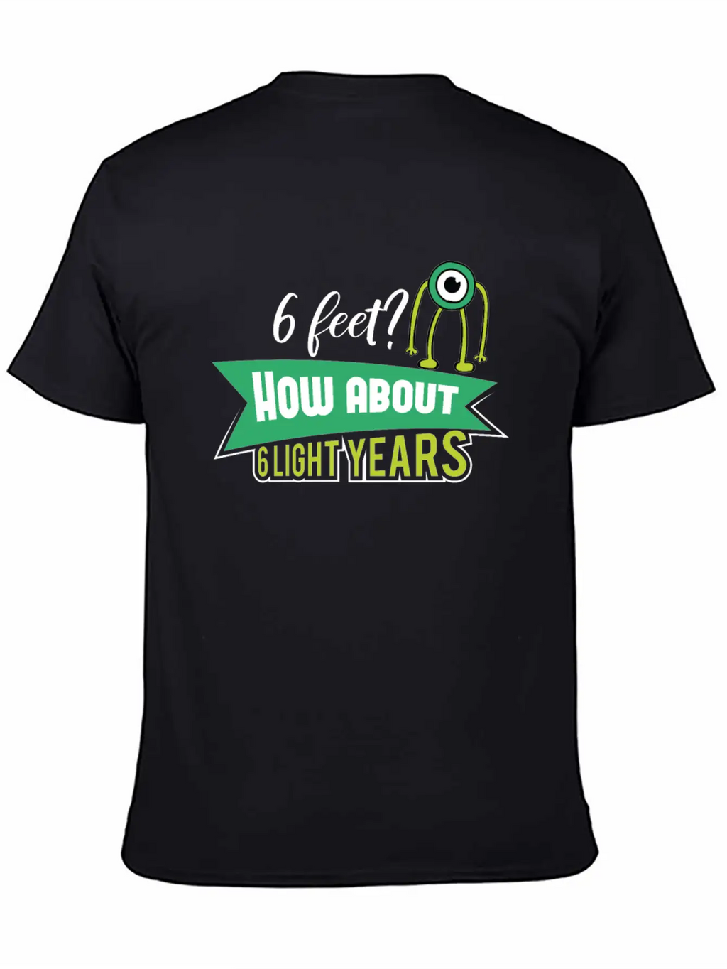 6 Feet How About 6 Lightyears ? Science Alien Basic Graphic T-Shirt – Daily Comfort In Soft Cotton