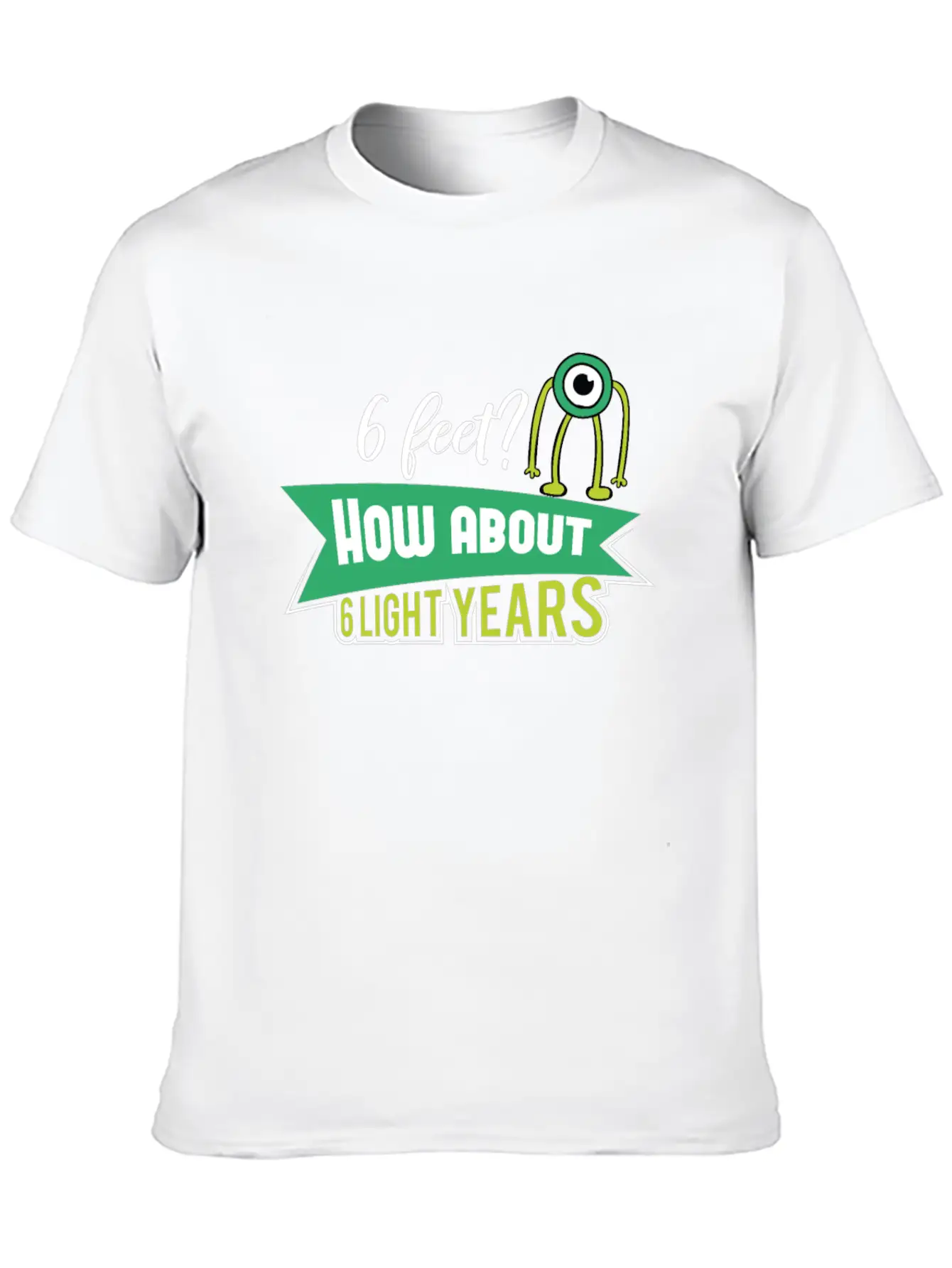 6 Feet How About 6 Lightyears ? Science Alien Basic Graphic T-Shirt – Daily Comfort In Soft Cotton