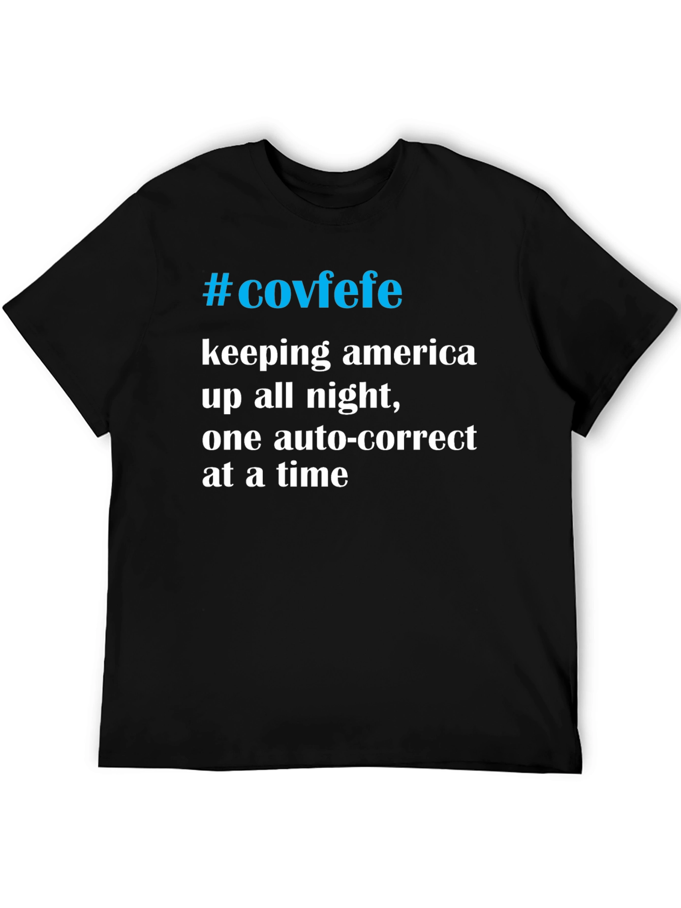 #Covfefe T-Shirt - Keeping America Up All Night