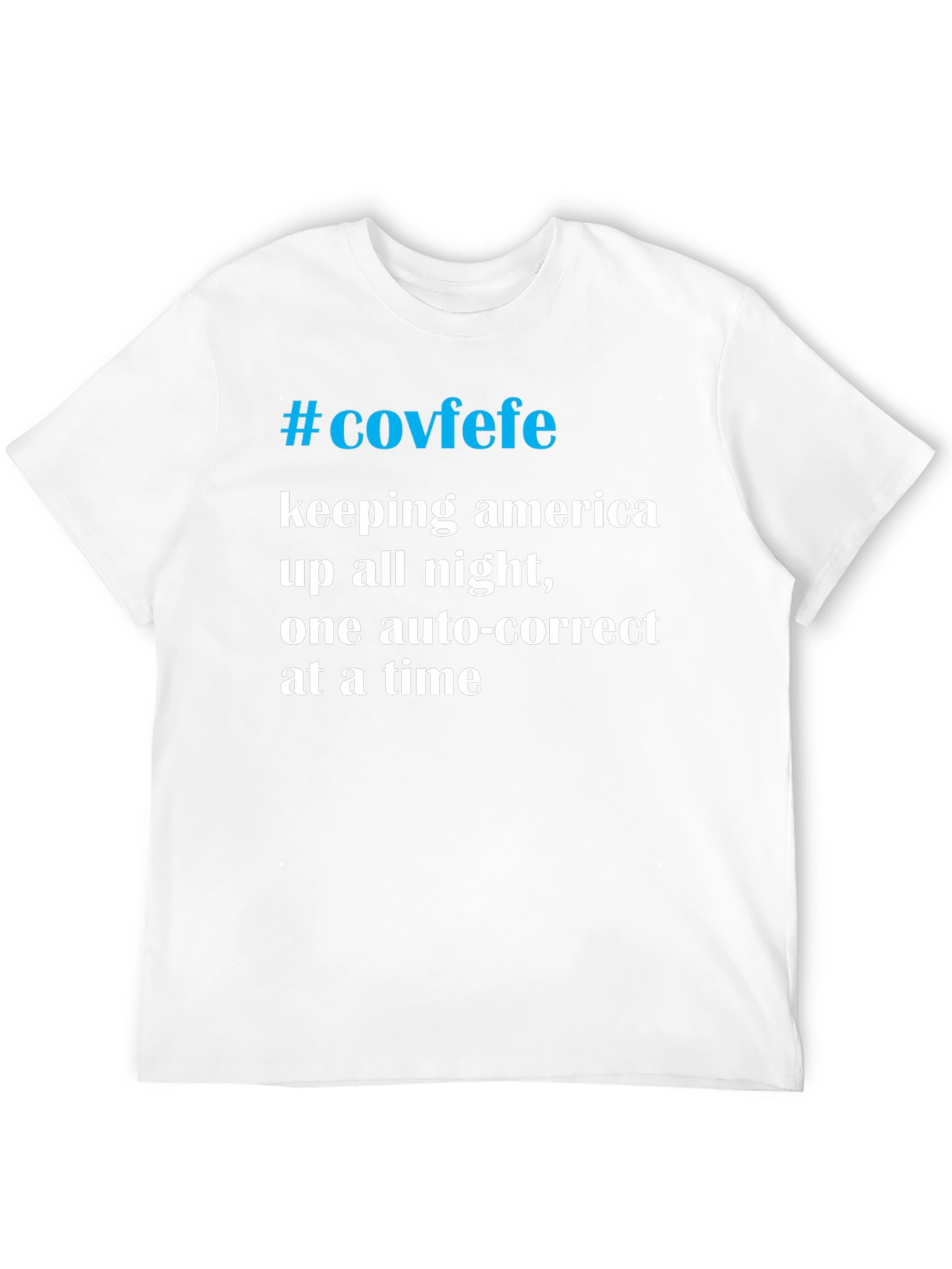 #Covfefe T-Shirt - Keeping America Up All Night