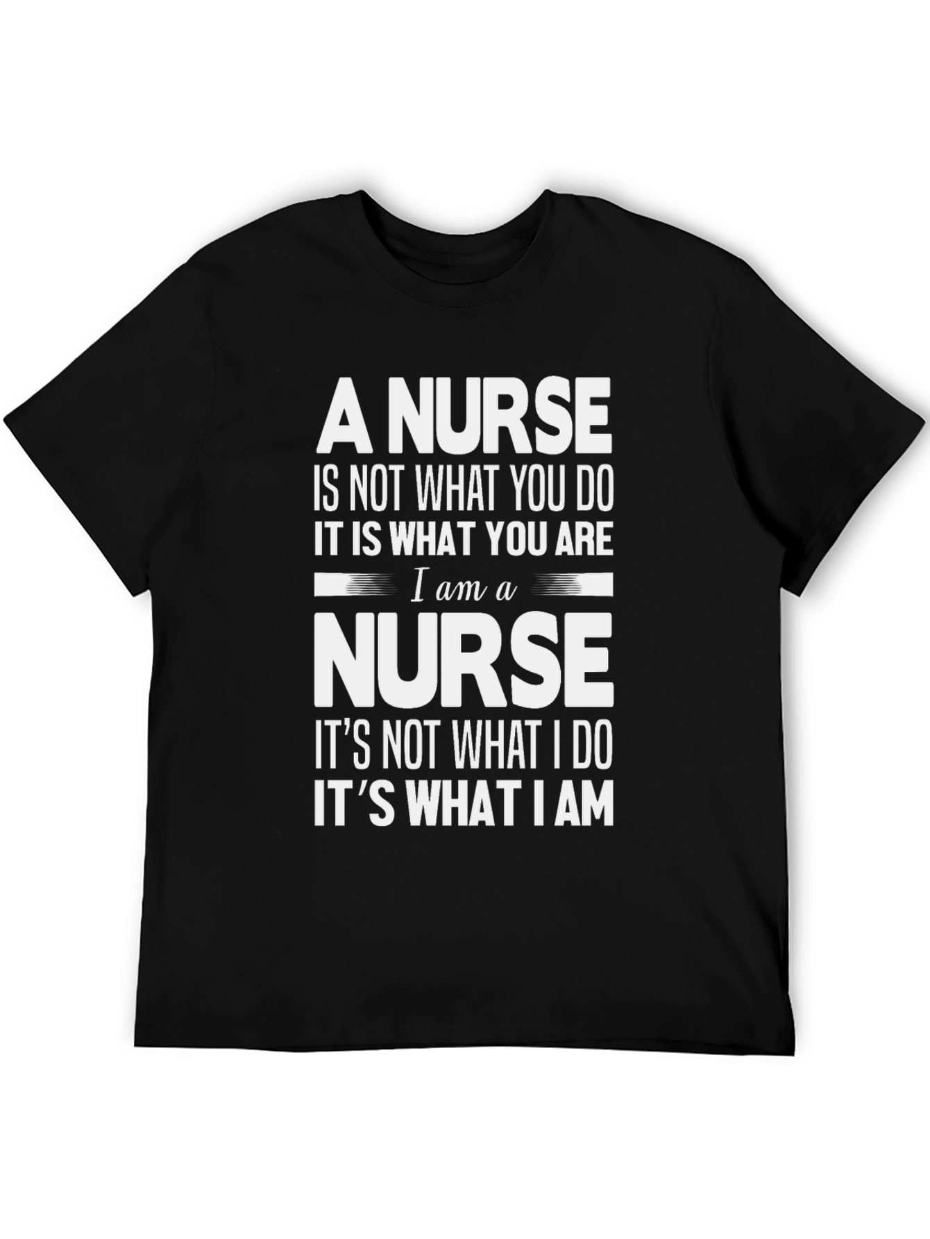 A Nurse T-Shirt: Not What You Do Its What You Are
