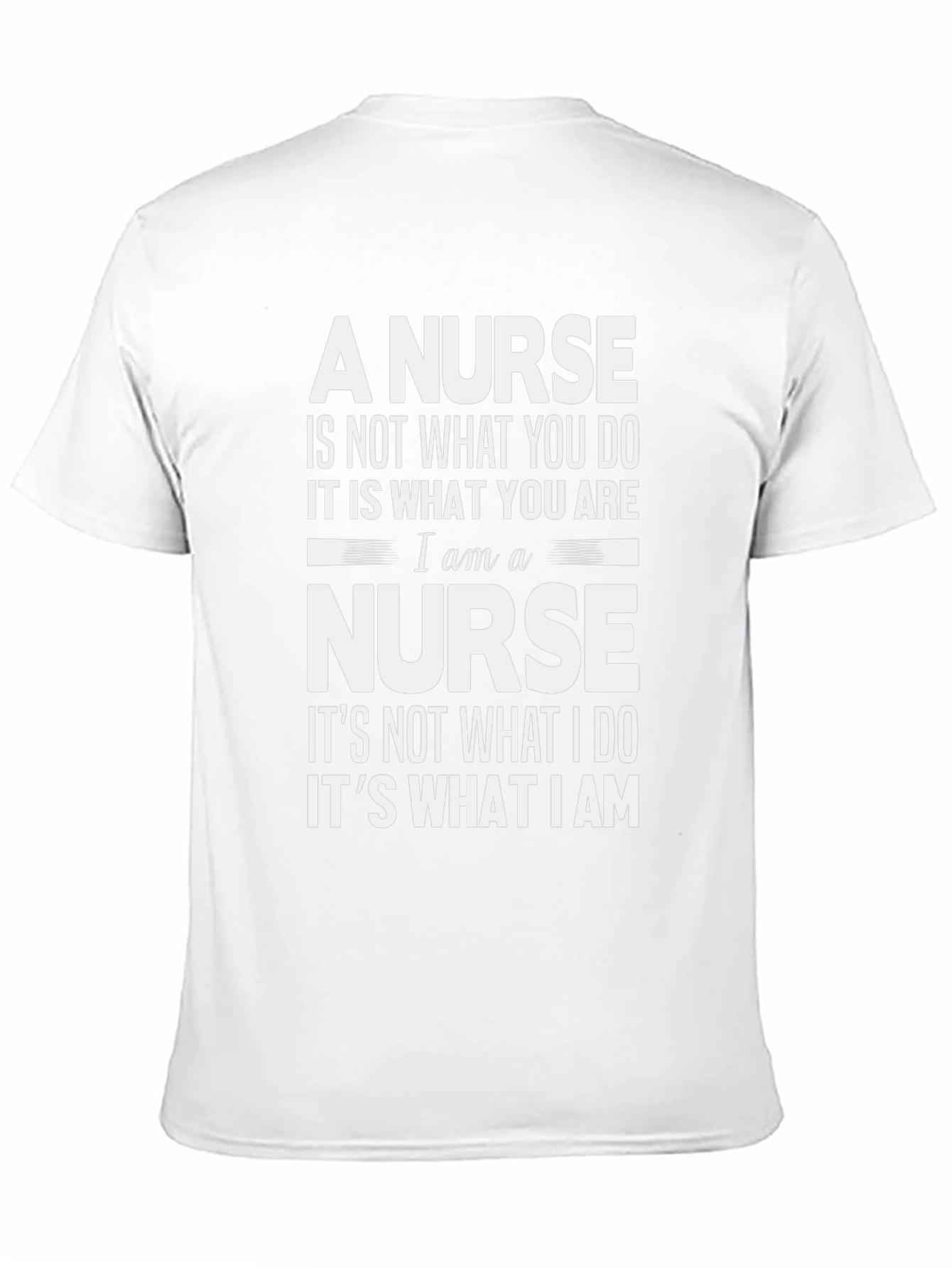 A Nurse T-Shirt: Not What You Do Its What You Are