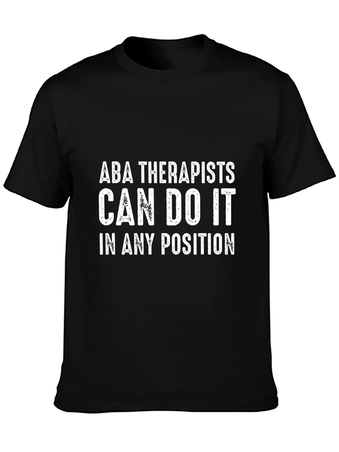 ABA Therapist T-Shirt - Can Do It In Any Position Tee