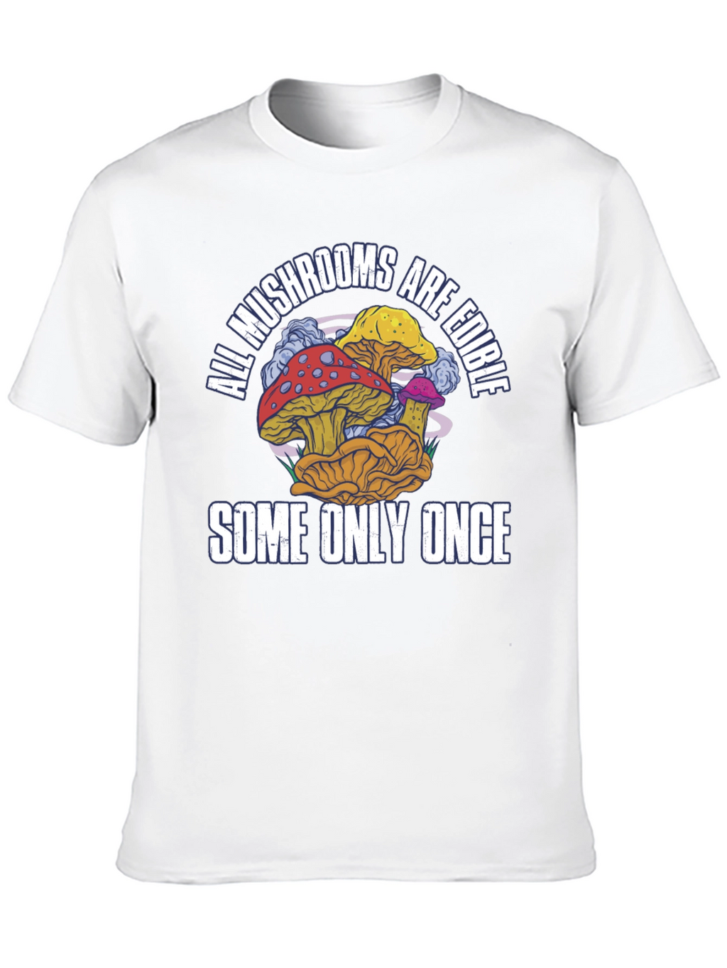 All Mushrooms Are Edible T-Shirt Funny Graphic