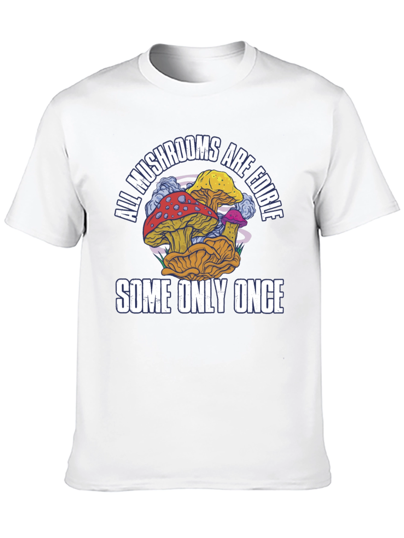 All Mushrooms Are Edible T-Shirt Funny Graphic