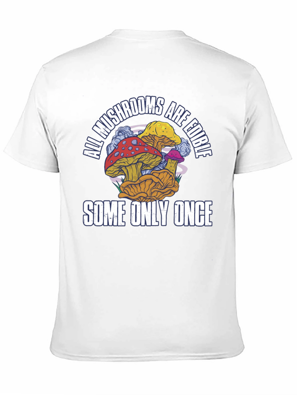 All Mushrooms Are Edible T-Shirt Funny Graphic