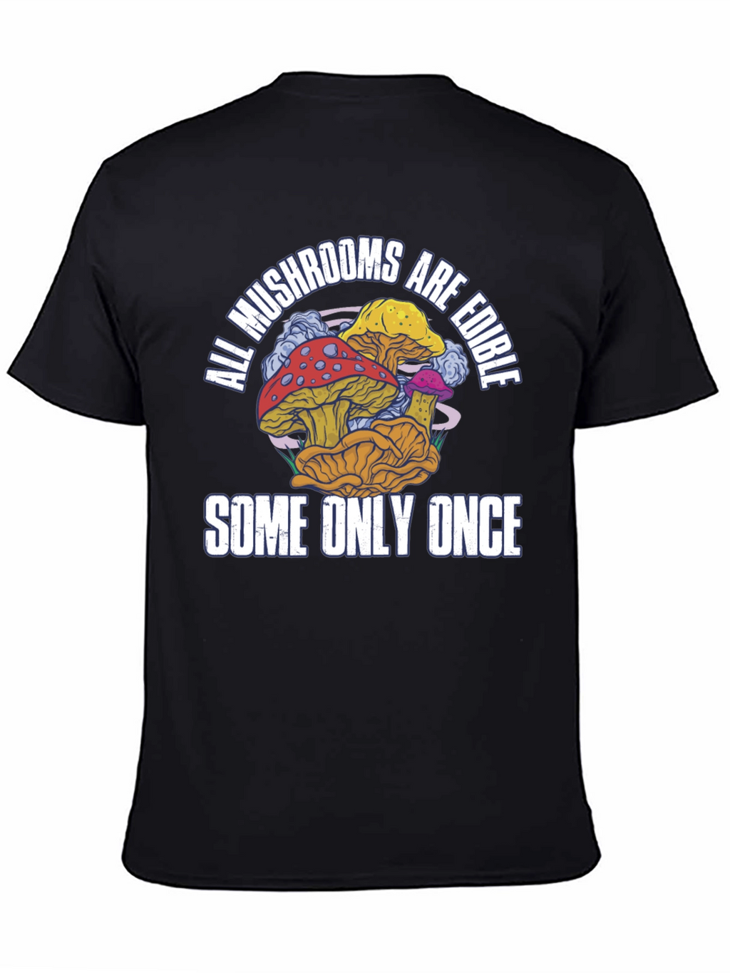 All Mushrooms Are Edible T-Shirt Funny Graphic