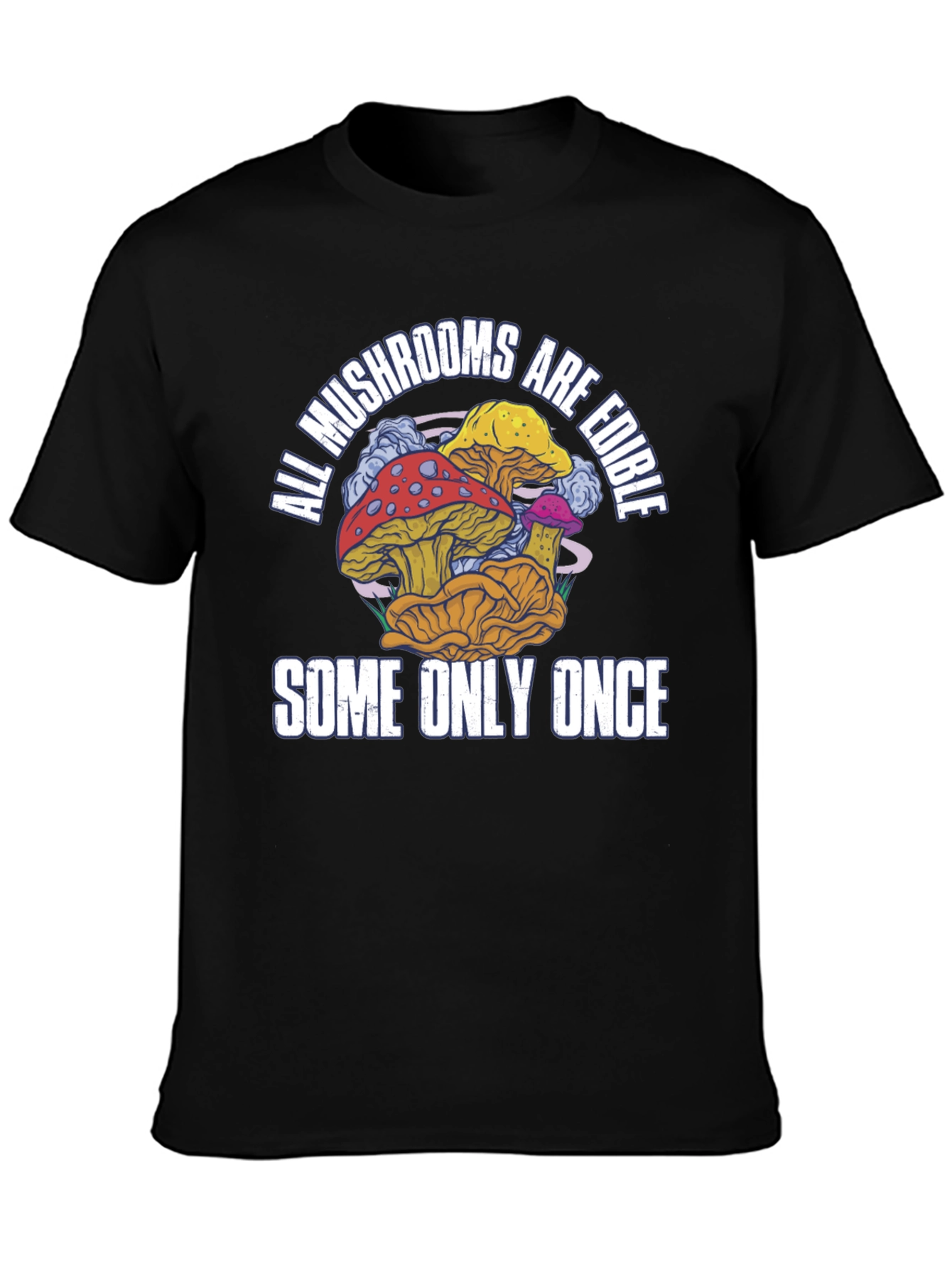 All Mushrooms Are Edible T-Shirt Funny Graphic