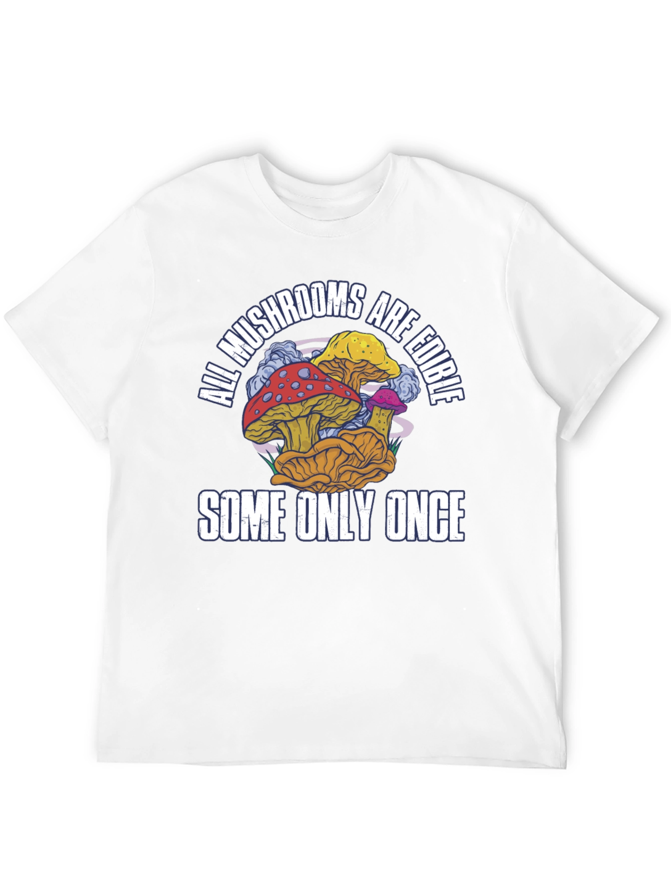 All Mushrooms Are Edible T-Shirt Funny Graphic