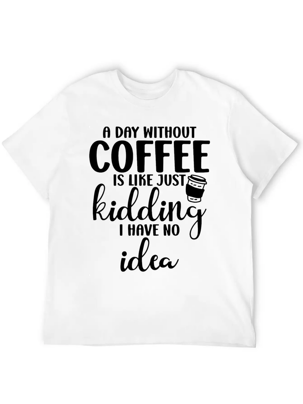 A Day Without Coffee Is Like Classic Cotton Tee – Unisex Comfort For Any Season