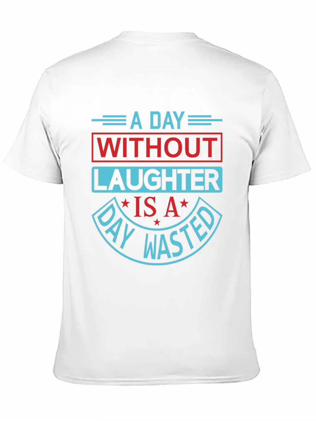 A DAY WITHOUT LAUGHTER IS A DAY WASTED Breathable Graphic T-Shirt – Perfect For Casual Days