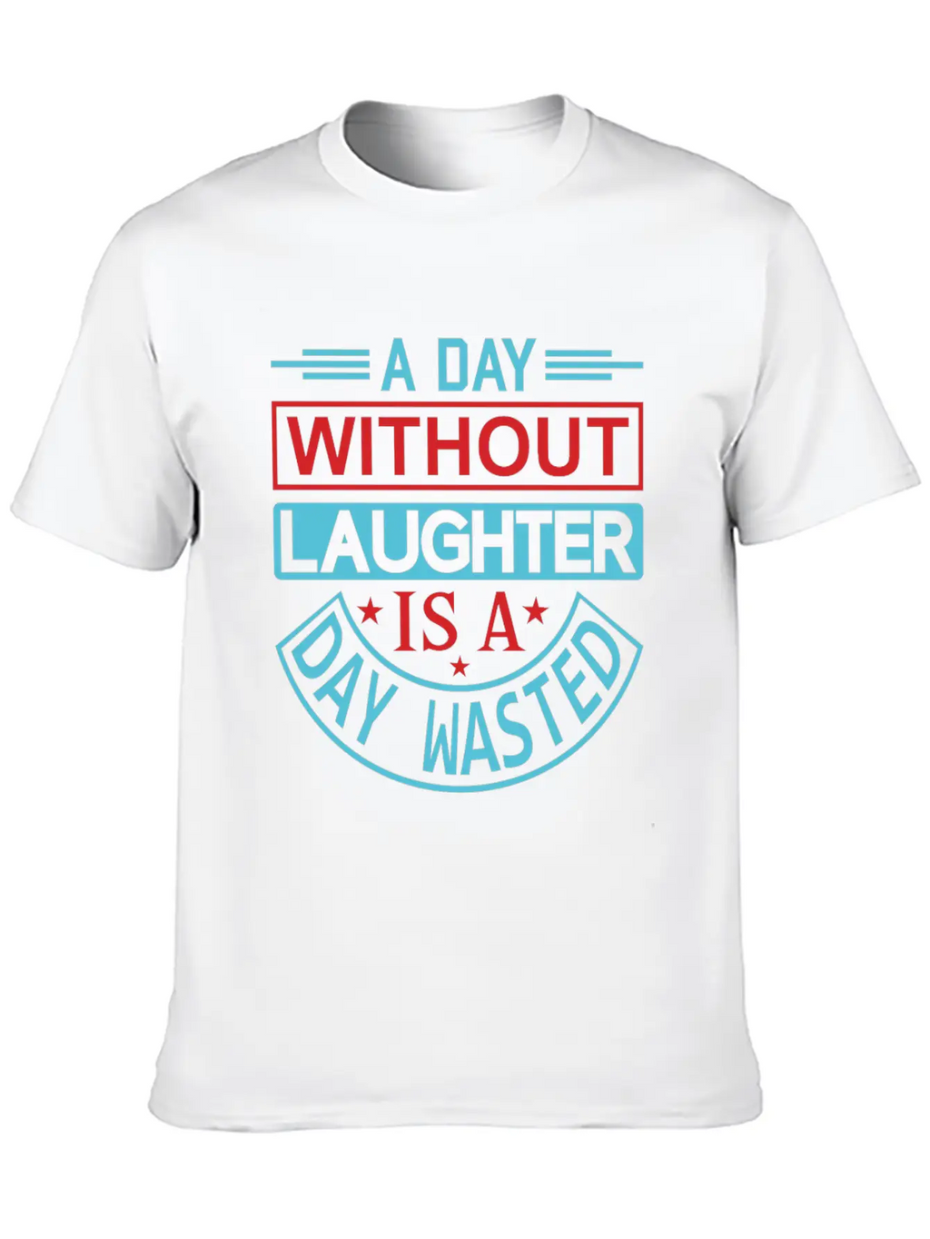 A DAY WITHOUT LAUGHTER IS A DAY WASTED Breathable Graphic T-Shirt – Perfect For Casual Days