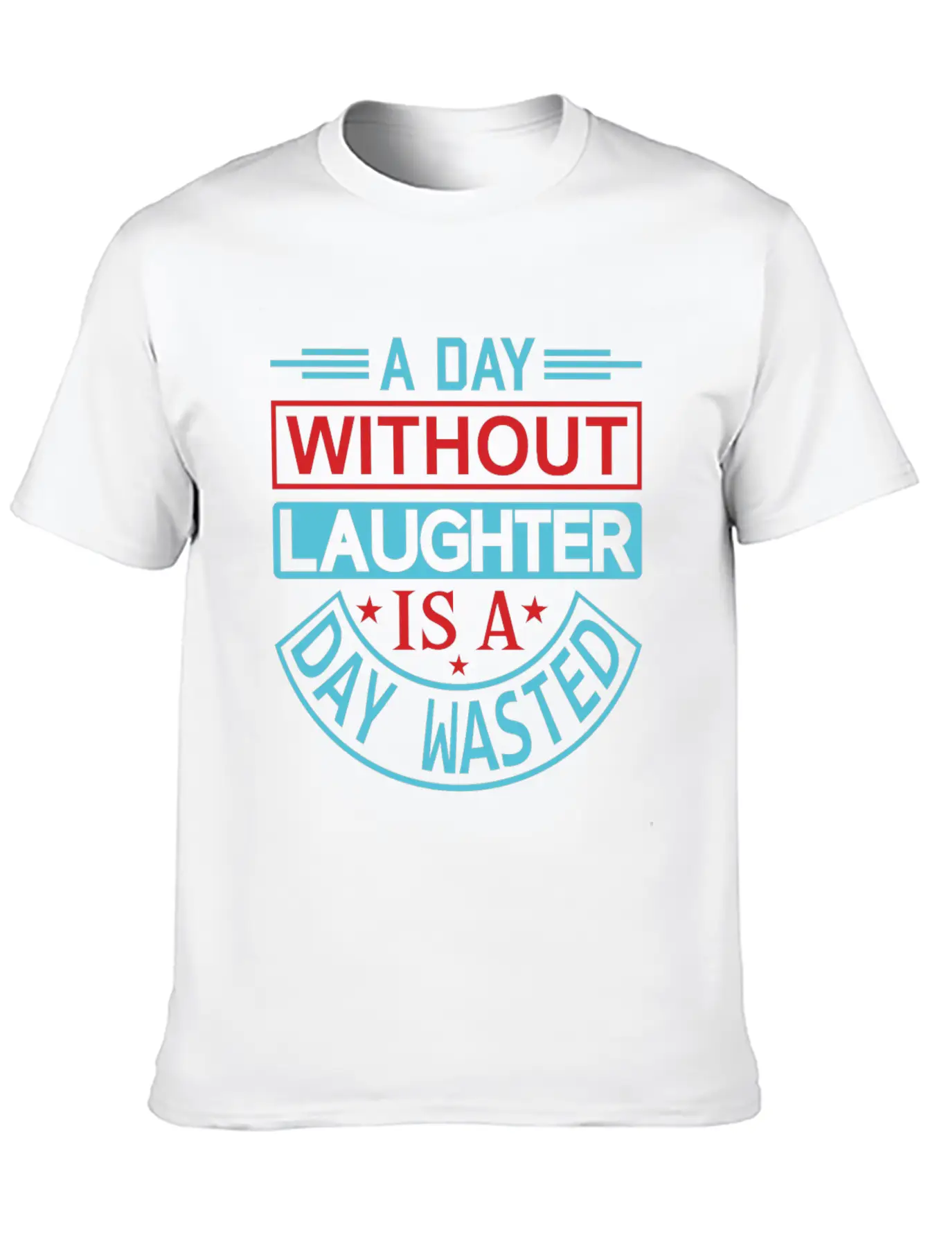 A DAY WITHOUT LAUGHTER IS A DAY WASTED Breathable Graphic T-Shirt – Perfect For Casual Days