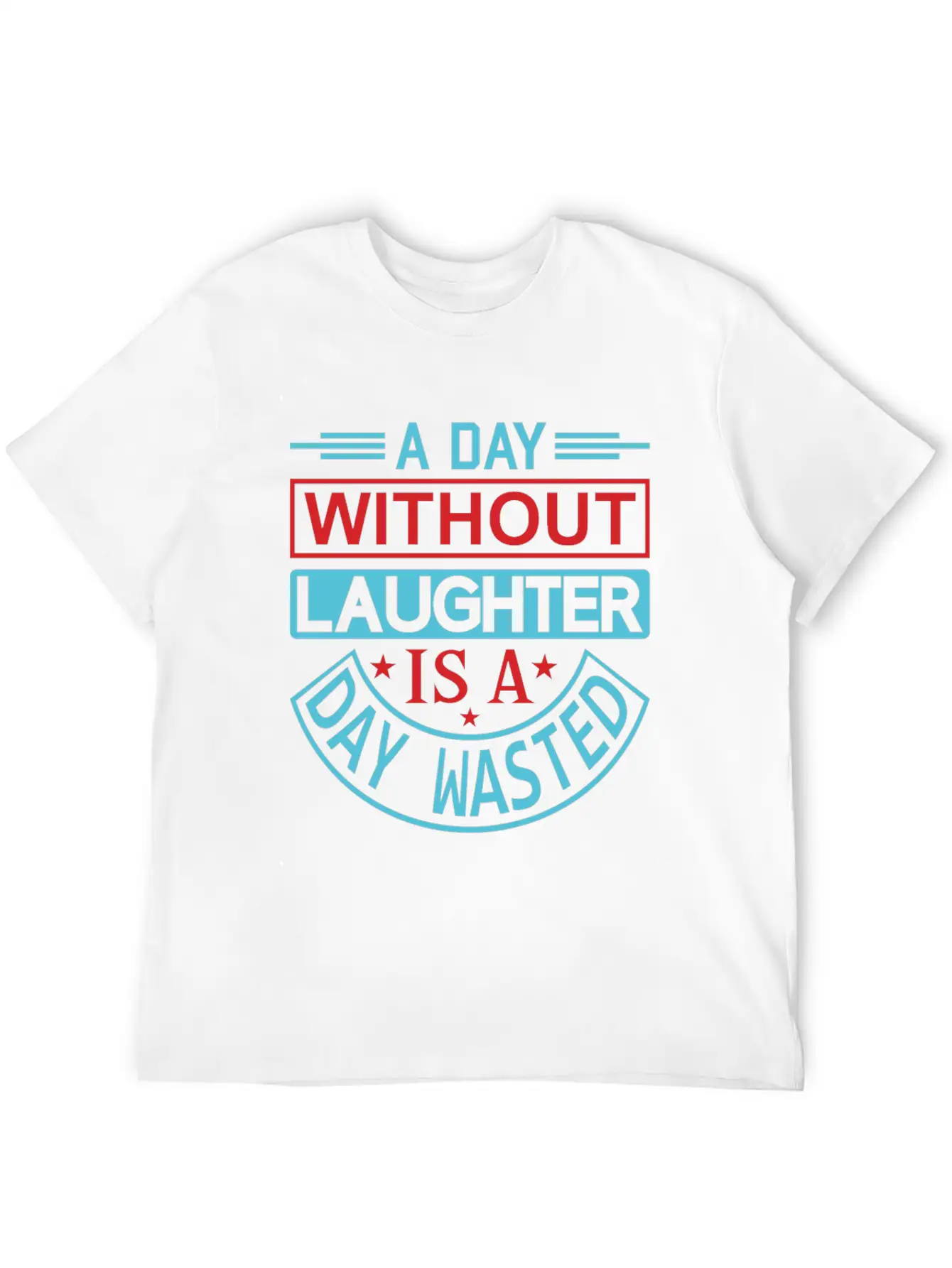 A DAY WITHOUT LAUGHTER IS A DAY WASTED Breathable Graphic T-Shirt – Perfect For Casual Days