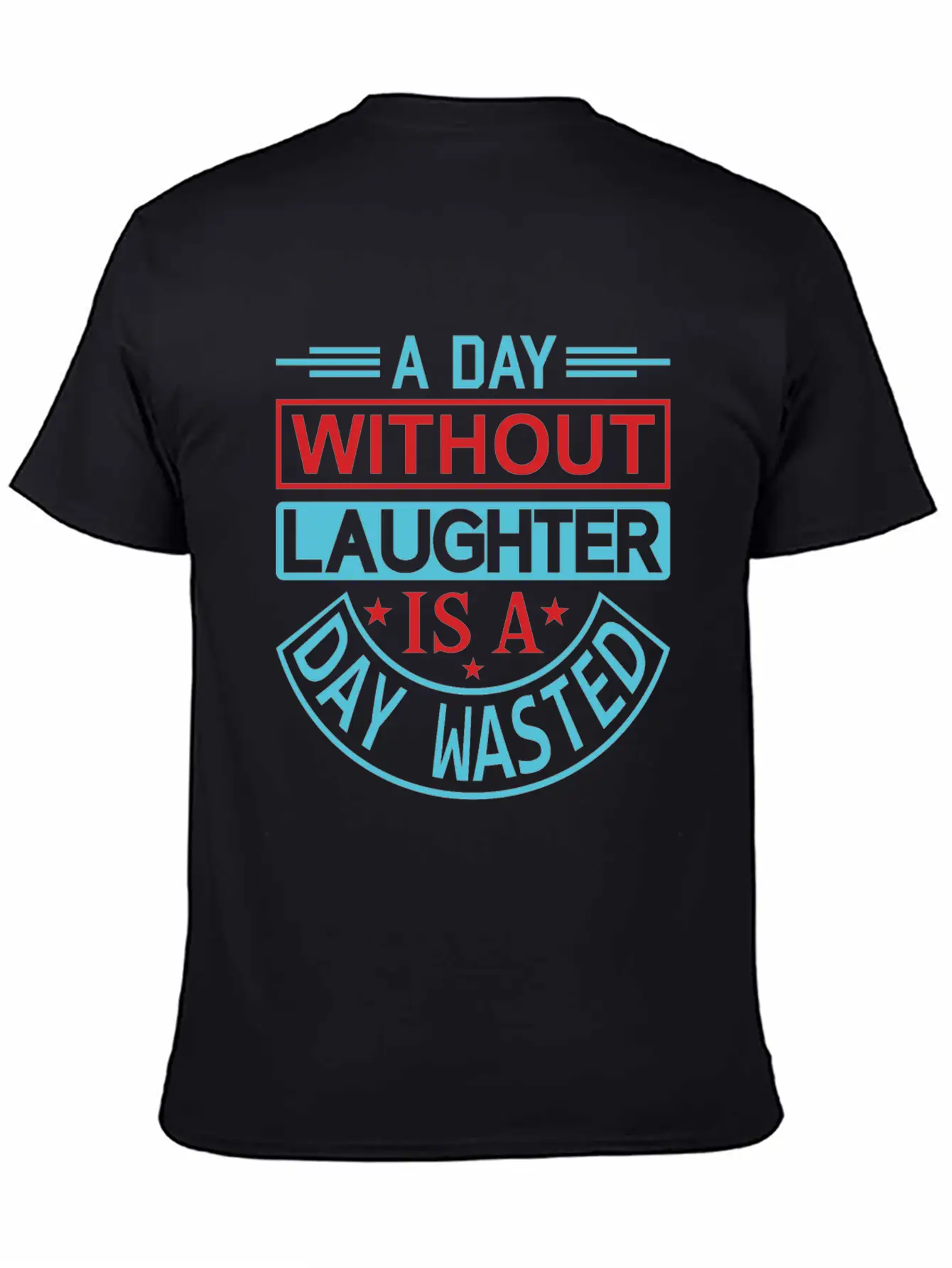A DAY WITHOUT LAUGHTER IS A DAY WASTED Breathable Graphic T-Shirt – Perfect For Casual Days