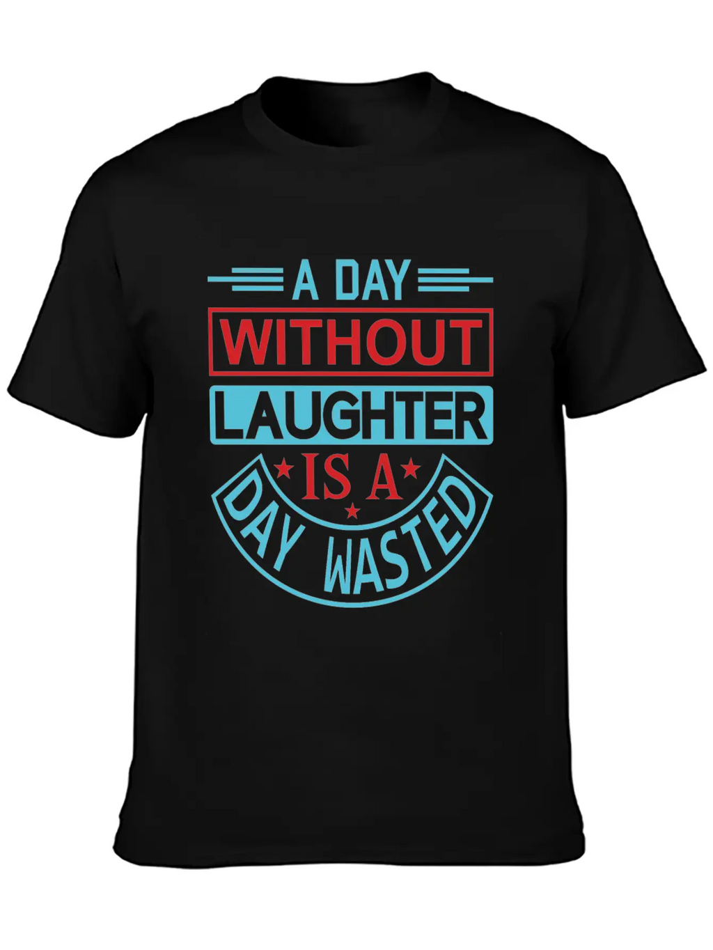 A DAY WITHOUT LAUGHTER IS A DAY WASTED Breathable Graphic T-Shirt – Perfect For Casual Days