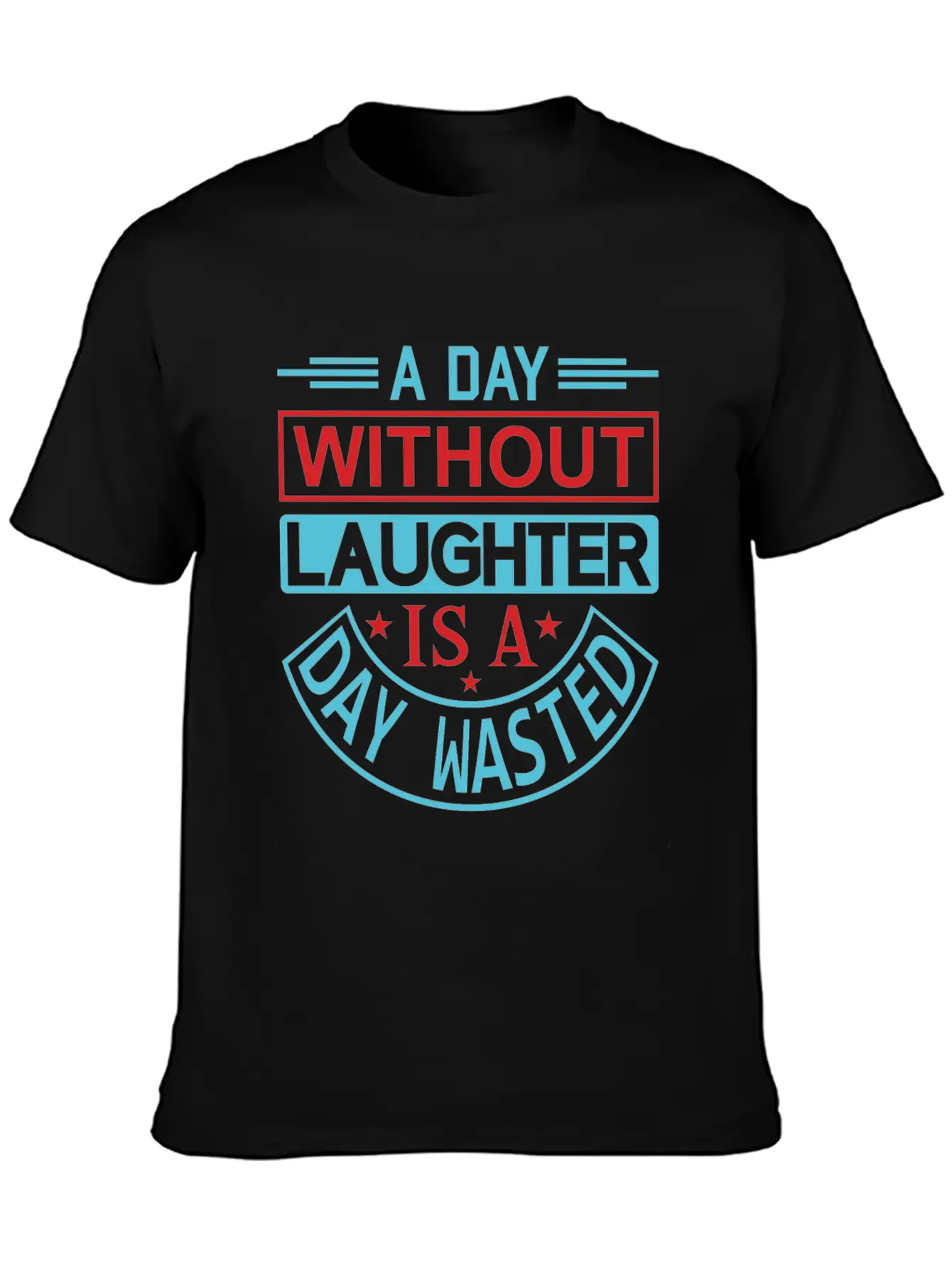 A DAY WITHOUT LAUGHTER IS A DAY WASTED Breathable Graphic T-Shirt – Perfect For Casual Days