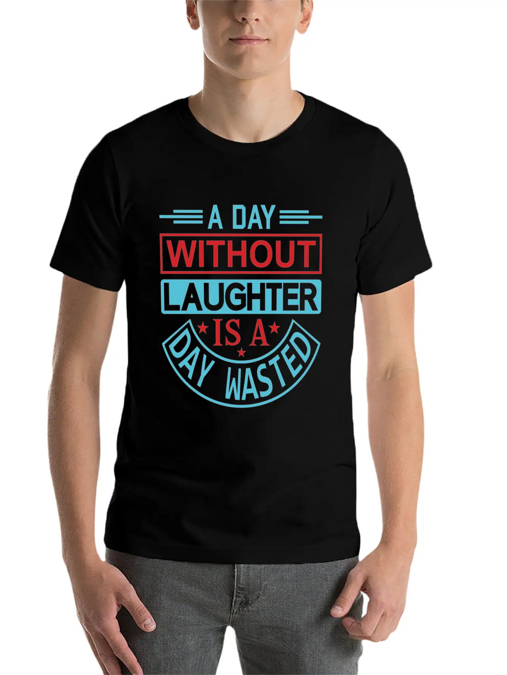 A DAY WITHOUT LAUGHTER IS A DAY WASTED Breathable Graphic T-Shirt – Perfect For Casual Days
