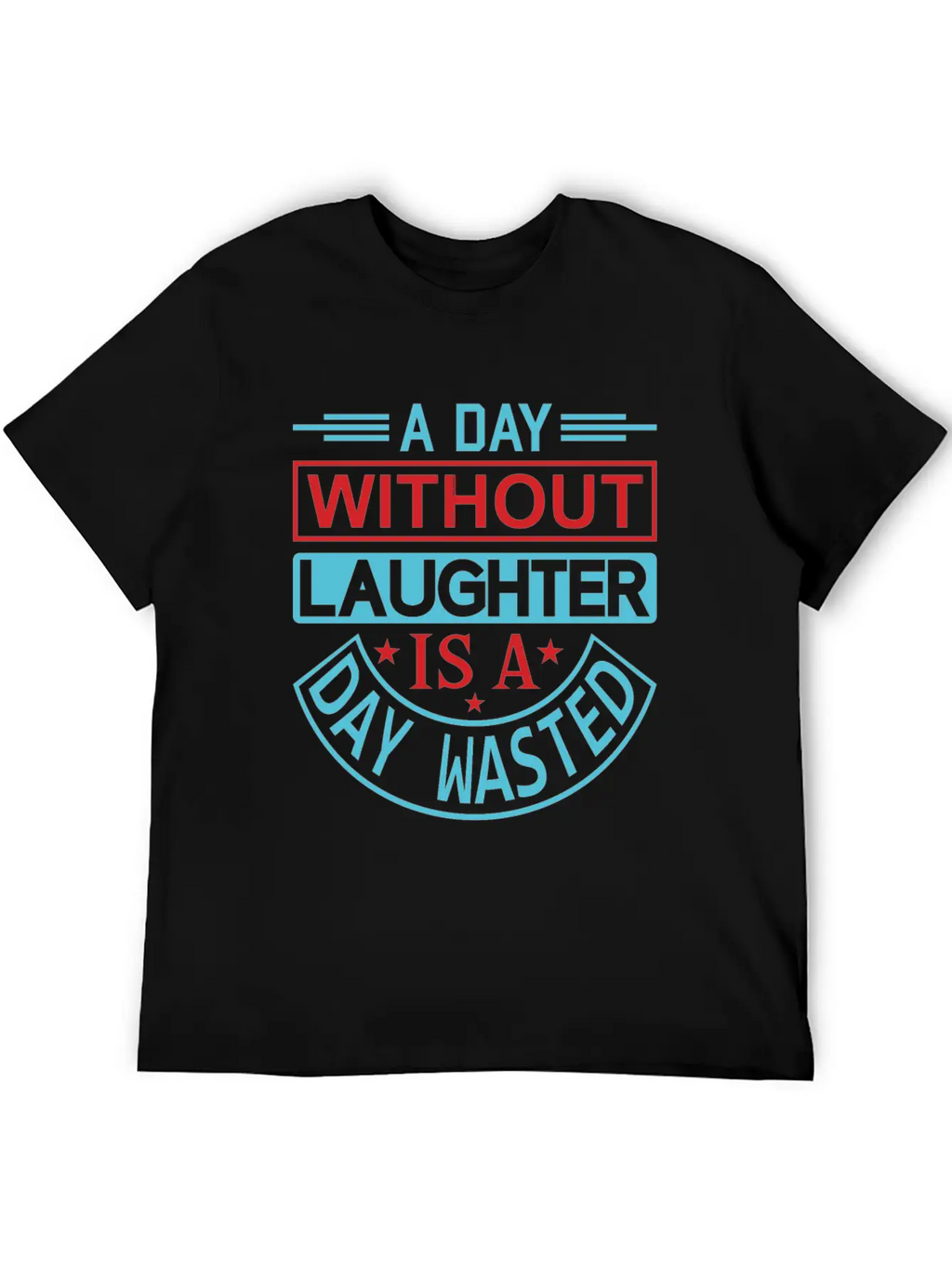 A DAY WITHOUT LAUGHTER IS A DAY WASTED Breathable Graphic T-Shirt – Perfect For Casual Days