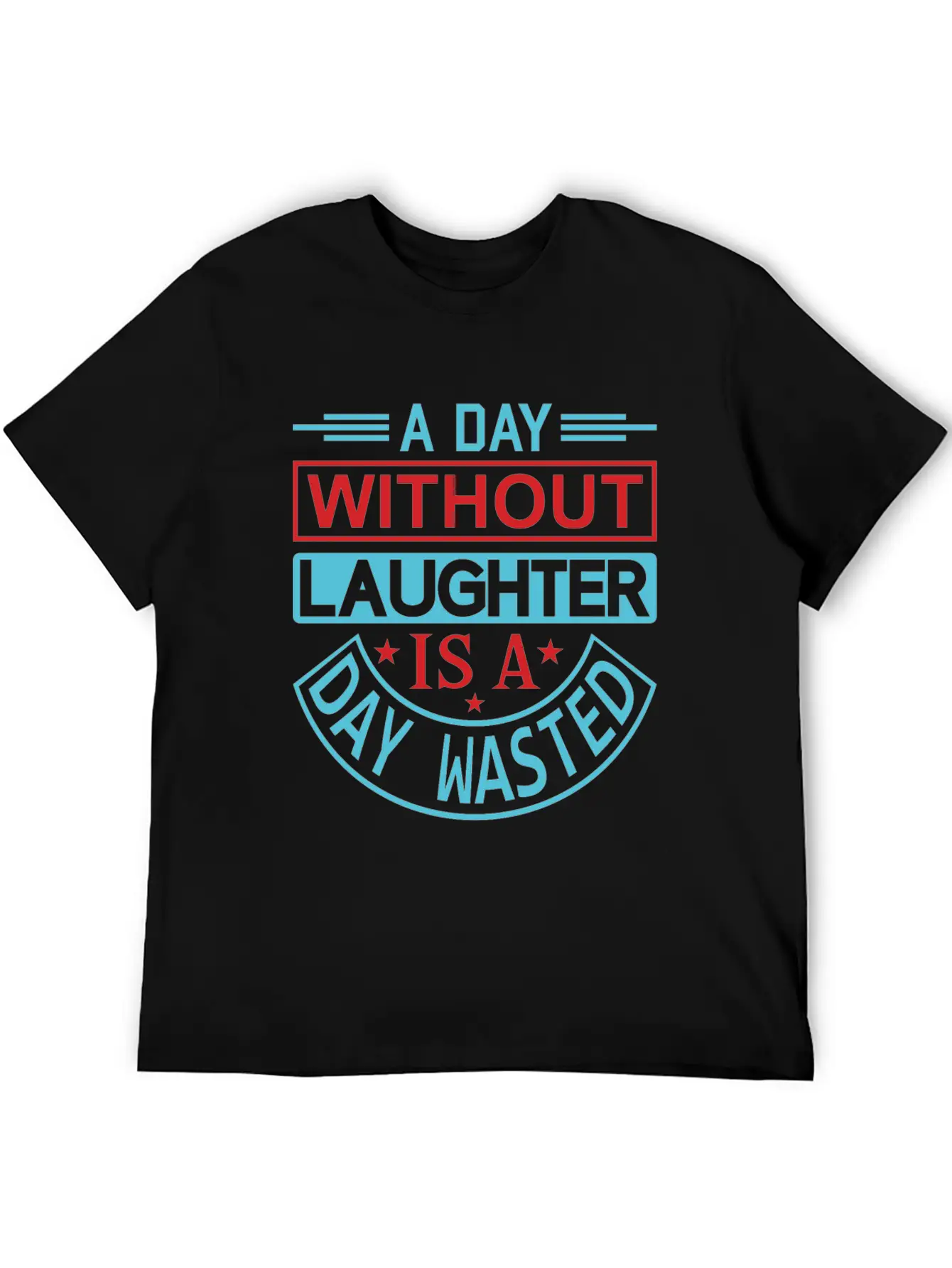 A DAY WITHOUT LAUGHTER IS A DAY WASTED Breathable Graphic T-Shirt – Perfect For Casual Days
