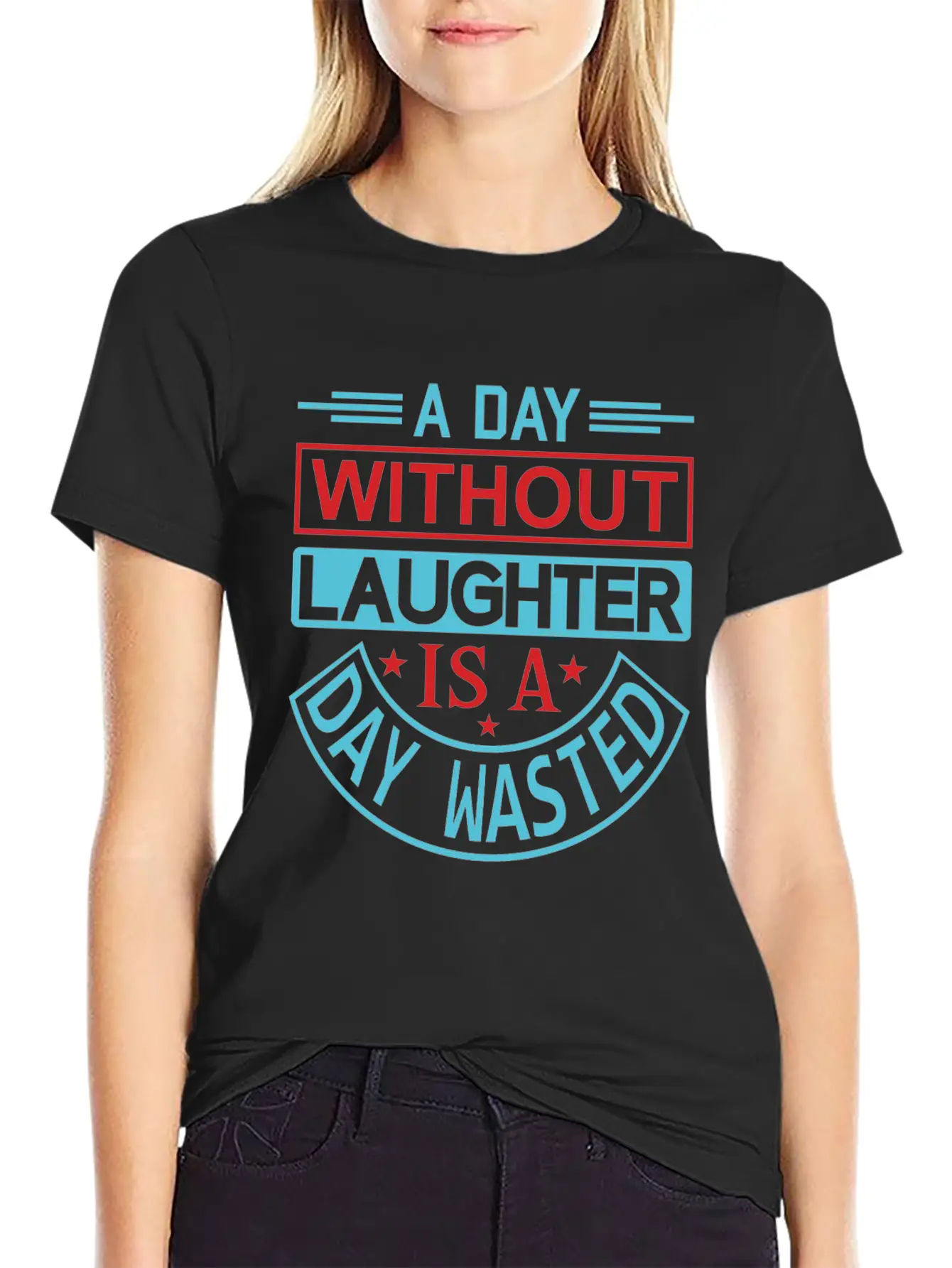 A DAY WITHOUT LAUGHTER IS A DAY WASTED Breathable Graphic T-Shirt – Perfect For Casual Days