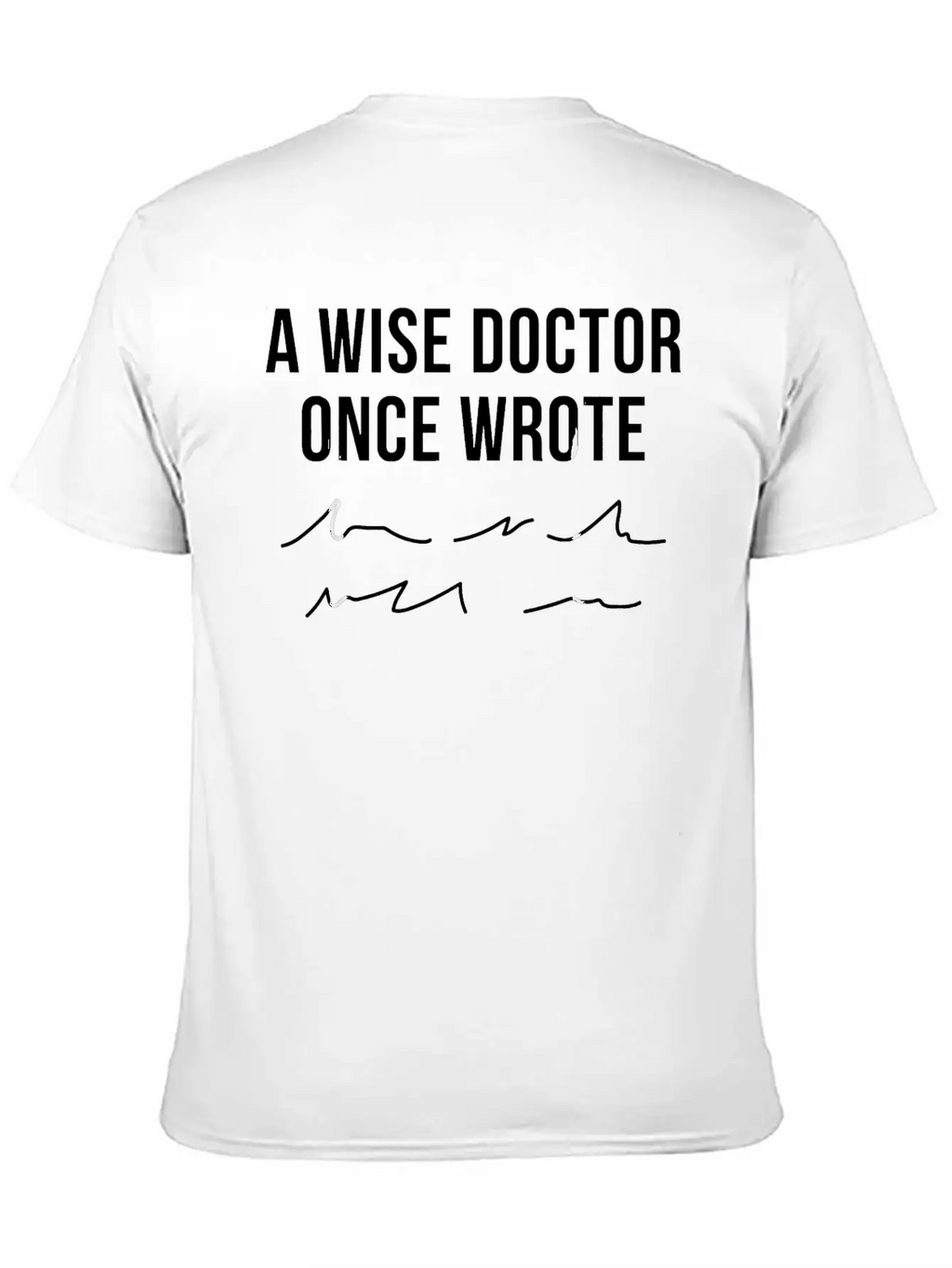 A Wise Doctor Once Wrote Doctor Handwriting Funny Simple Everyday Graphic Tee – Lightweight Summer Wear