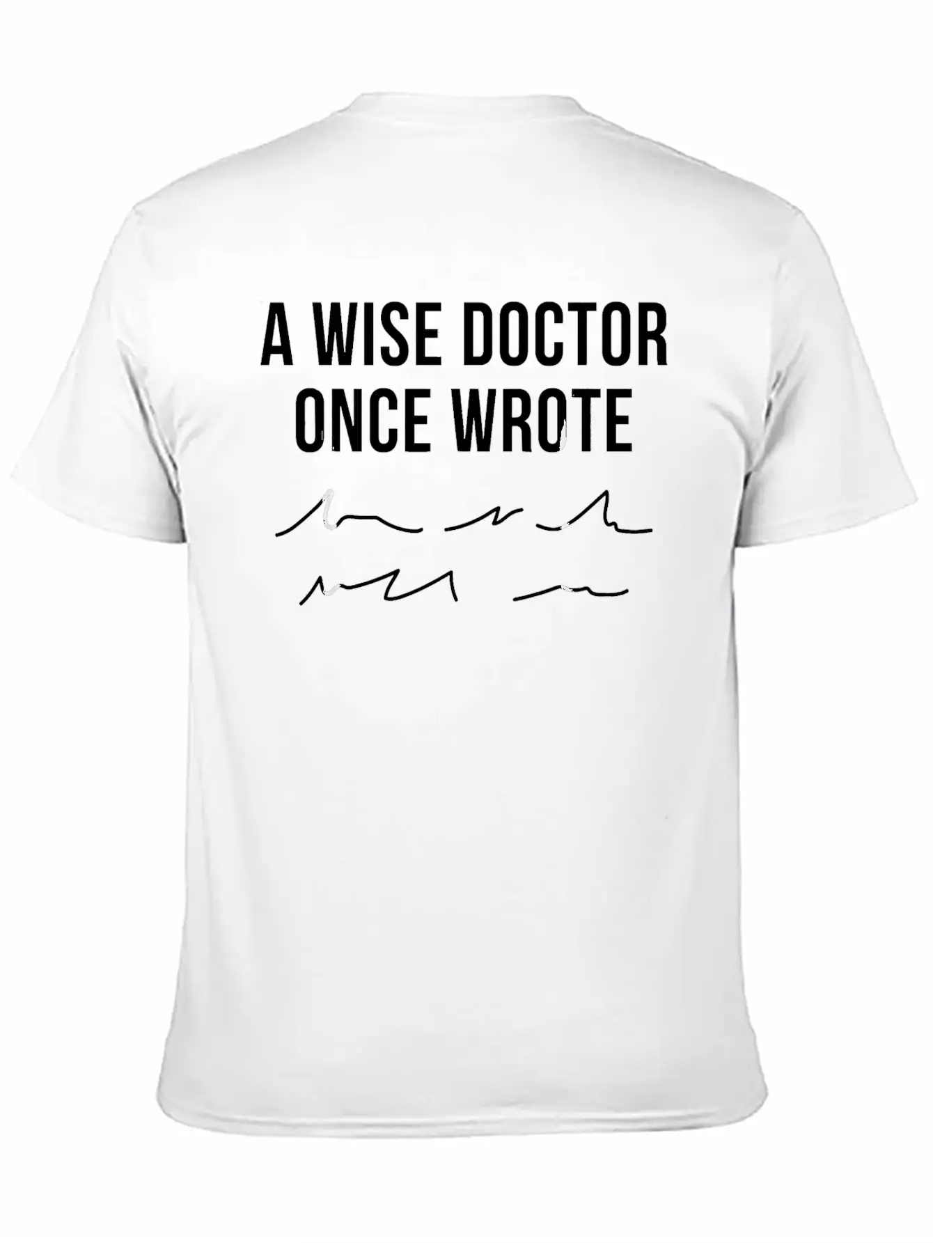 A Wise Doctor Once Wrote Doctor Handwriting Funny Simple Everyday Graphic Tee – Lightweight Summer Wear