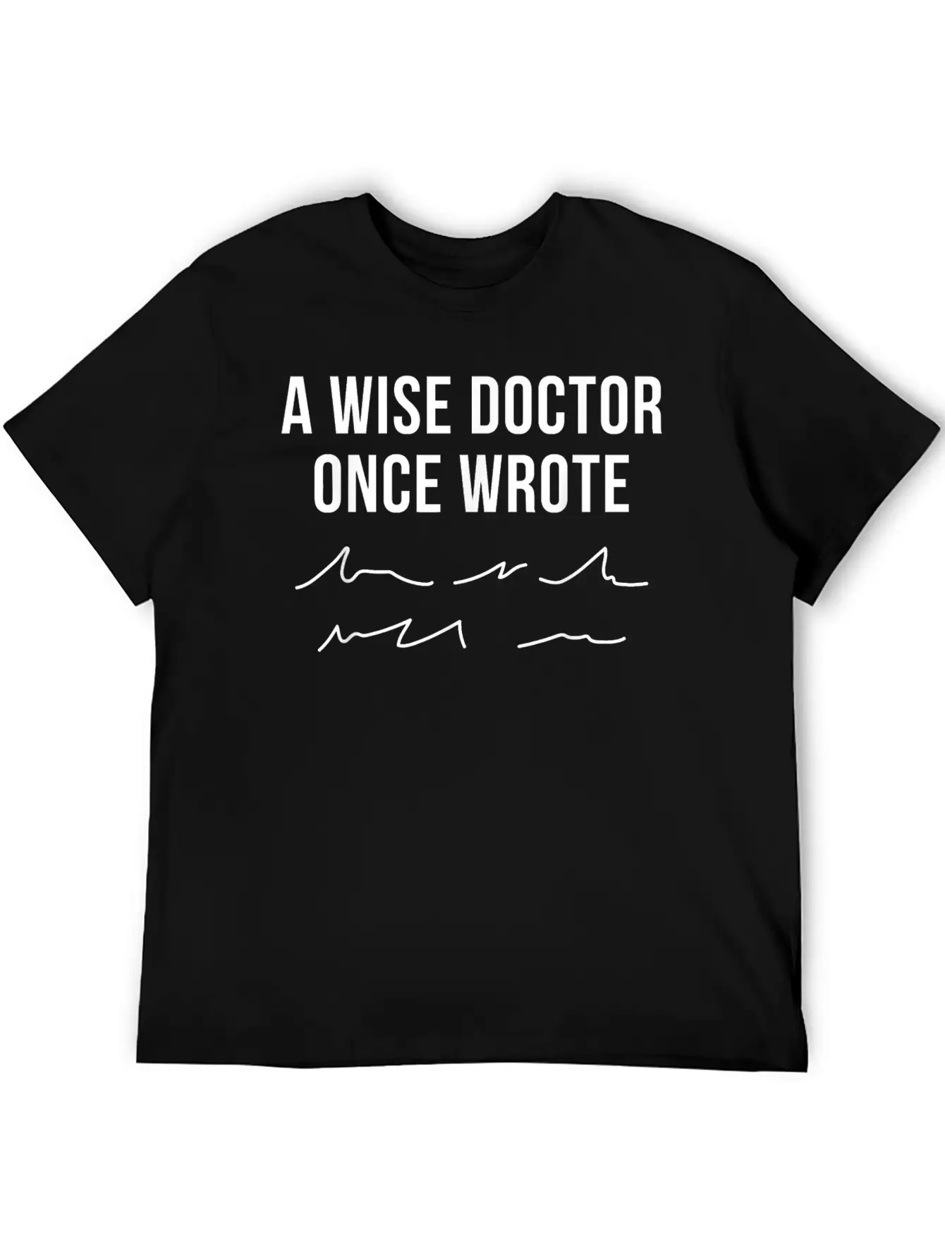 A Wise Doctor Once Wrote Doctor Handwriting Funny Simple Everyday Graphic Tee – Lightweight Summer Wear
