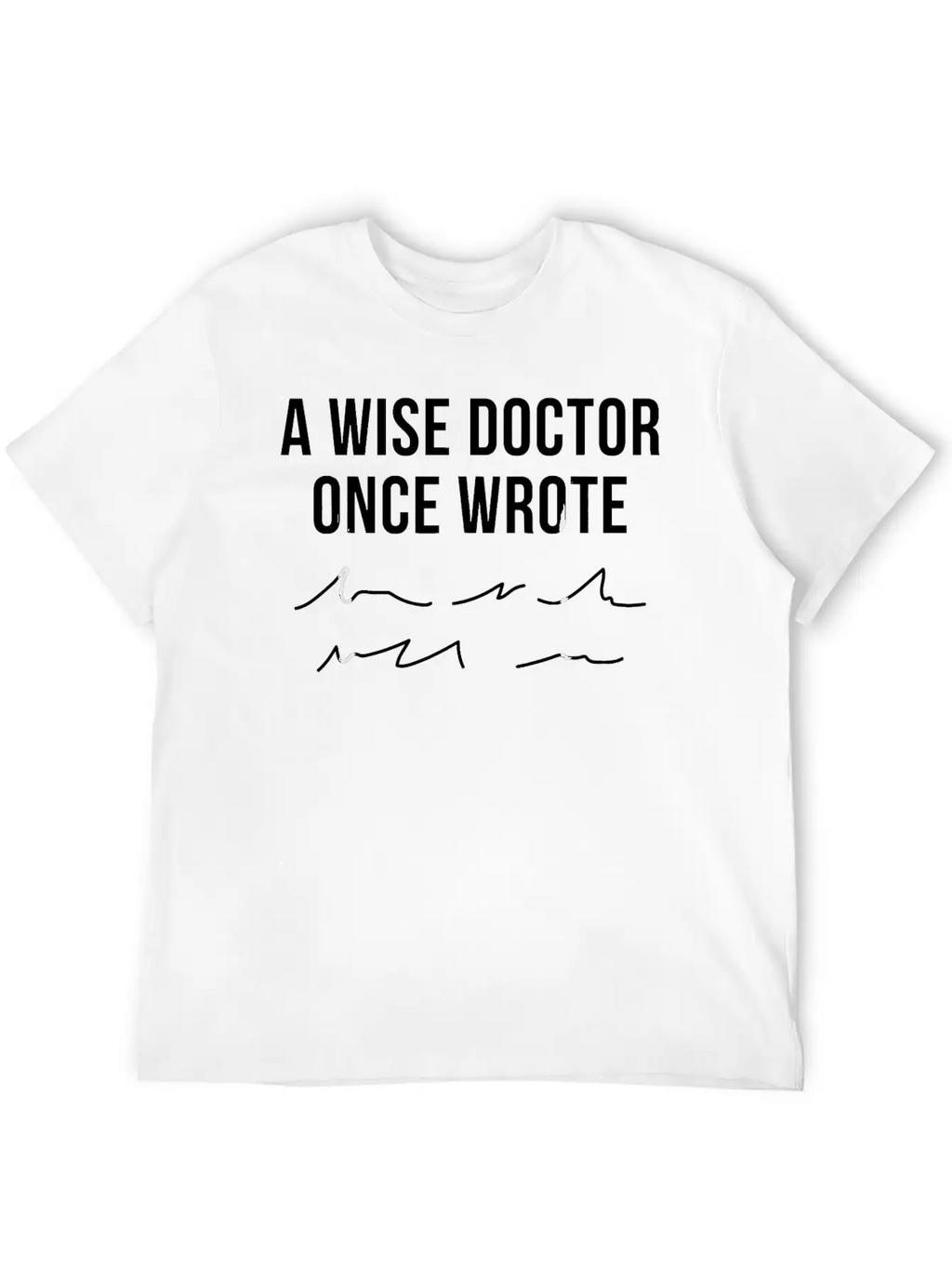 A Wise Doctor Once Wrote Doctor Handwriting Funny Simple Everyday Graphic Tee – Lightweight Summer Wear