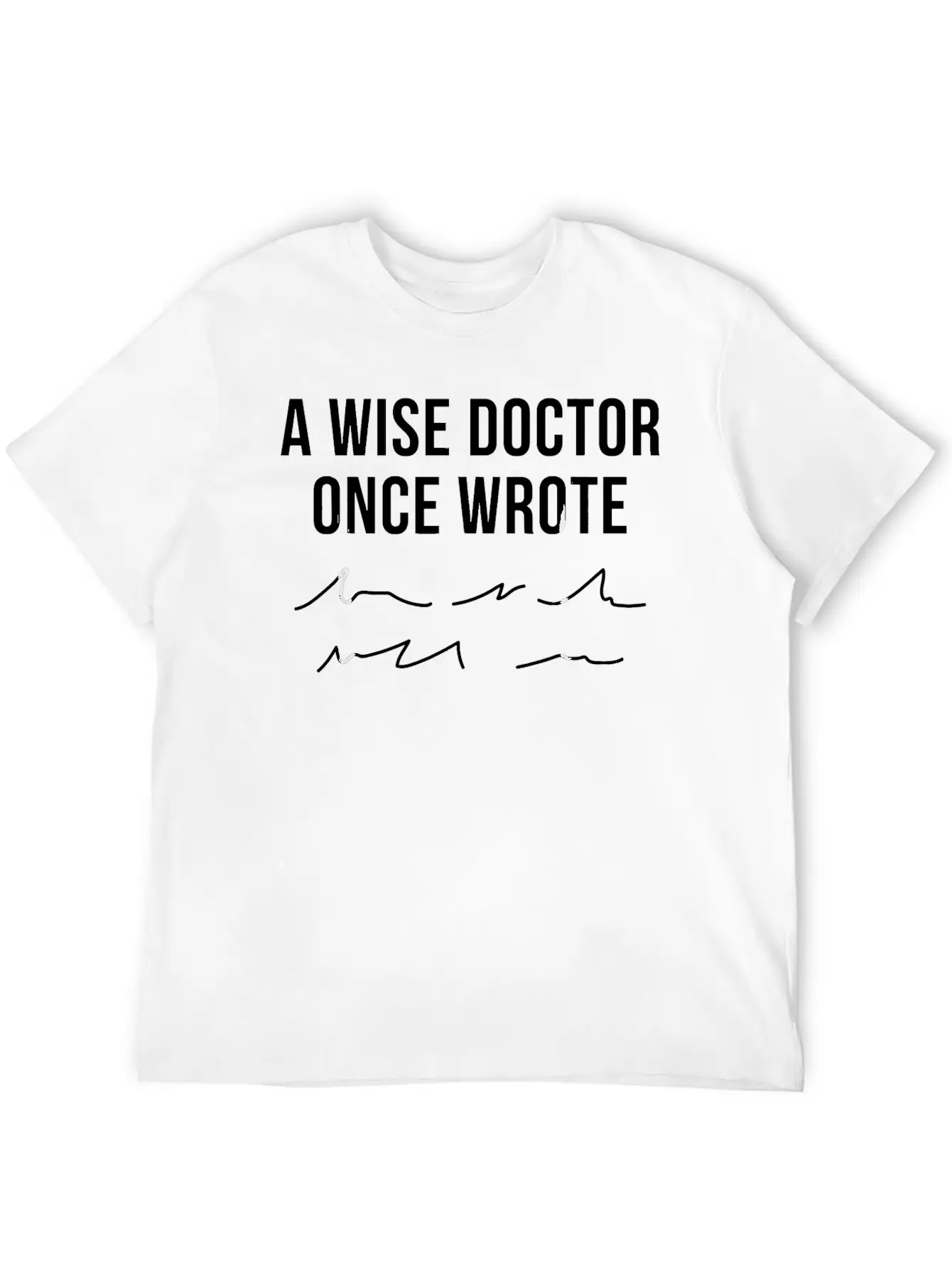 A Wise Doctor Once Wrote Doctor Handwriting Funny Simple Everyday Graphic Tee – Lightweight Summer Wear