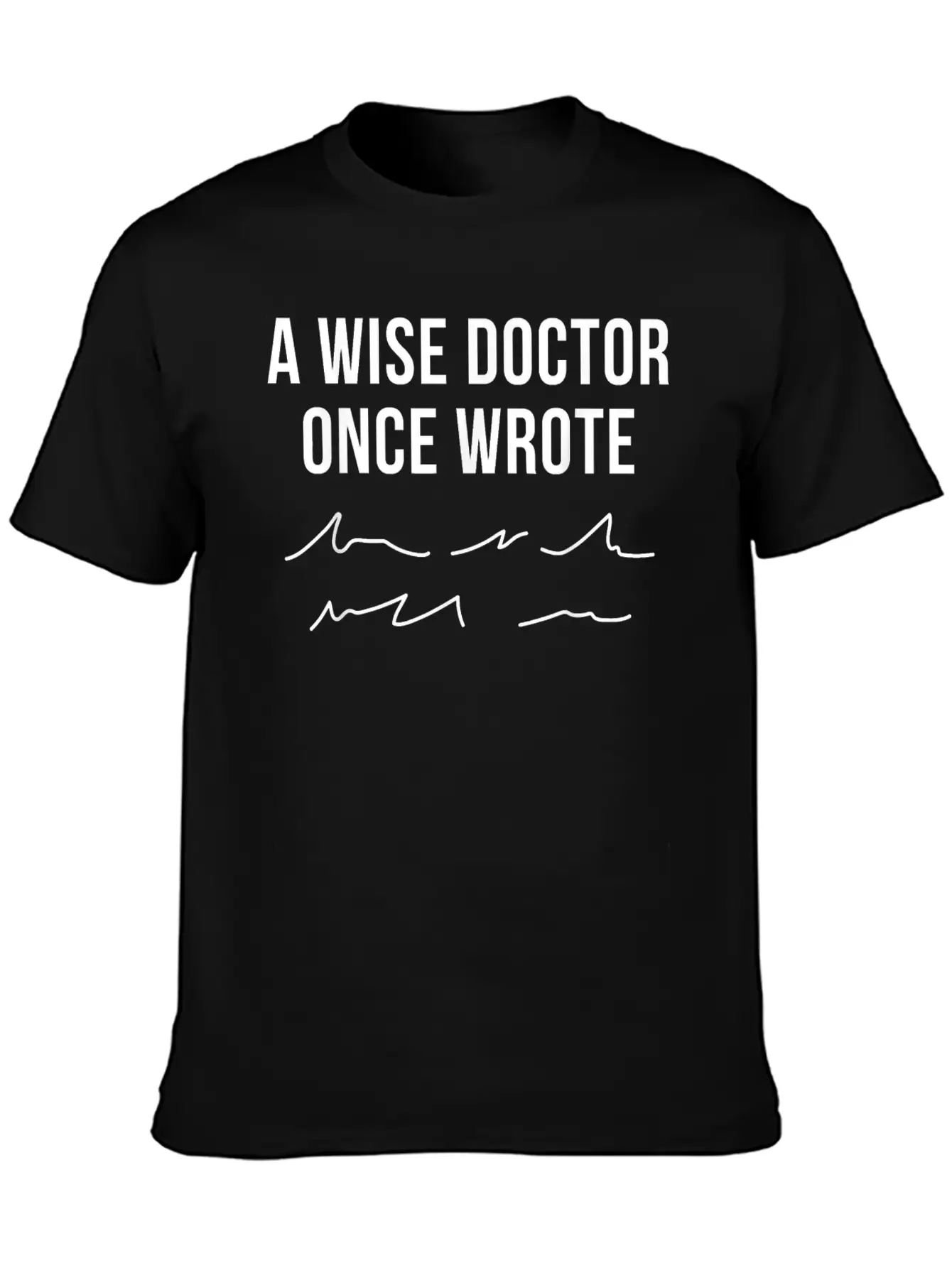 A Wise Doctor Once Wrote Doctor Handwriting Funny Simple Everyday Graphic Tee – Lightweight Summer Wear