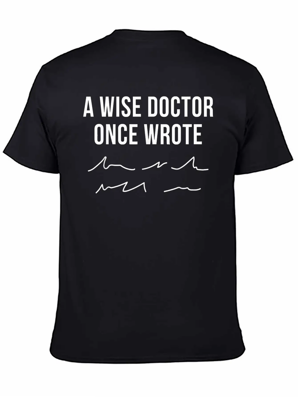 A Wise Doctor Once Wrote Doctor Handwriting Funny Simple Everyday Graphic Tee – Lightweight Summer Wear