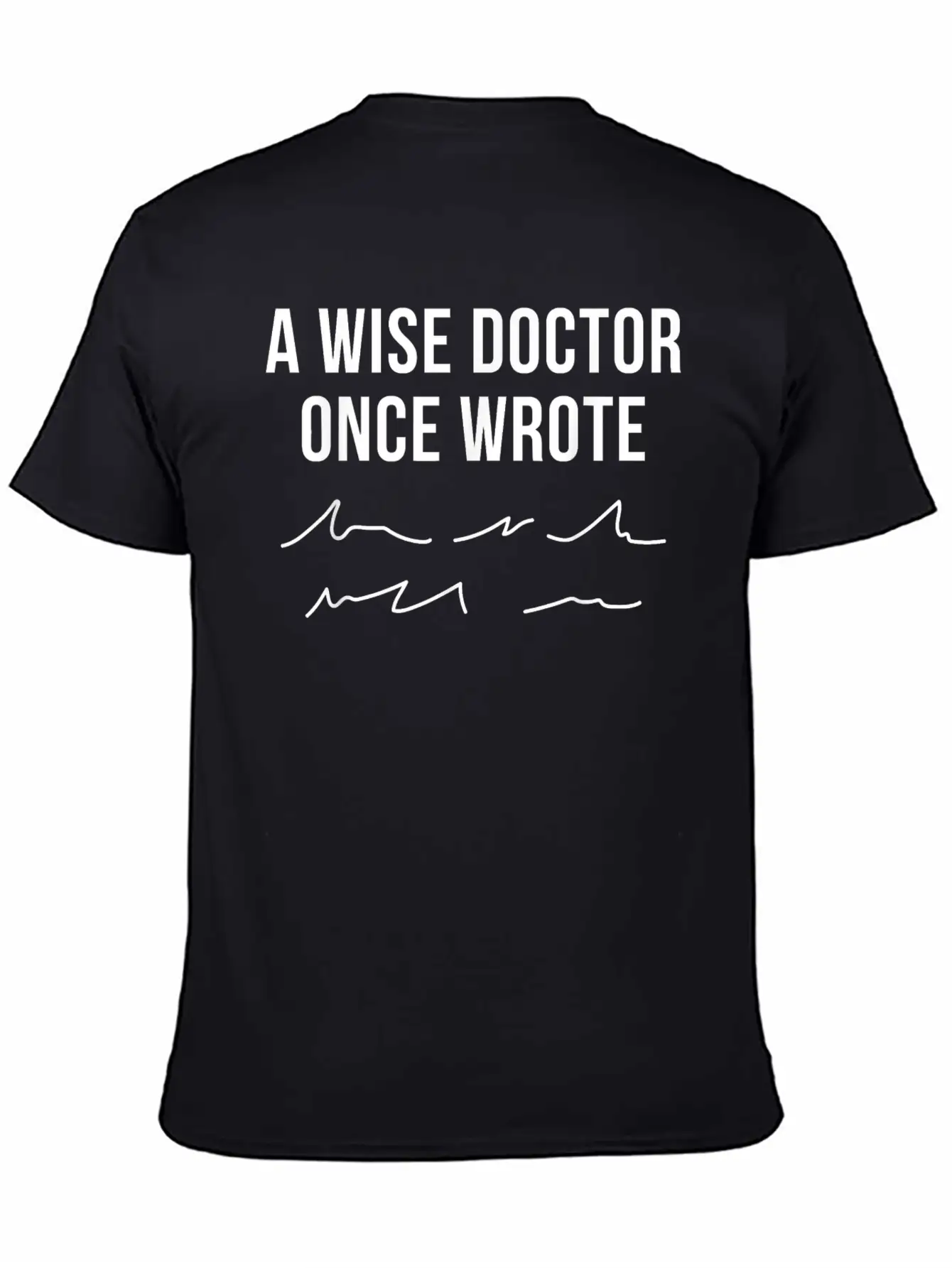 A Wise Doctor Once Wrote Doctor Handwriting Funny Simple Everyday Graphic Tee – Lightweight Summer Wear