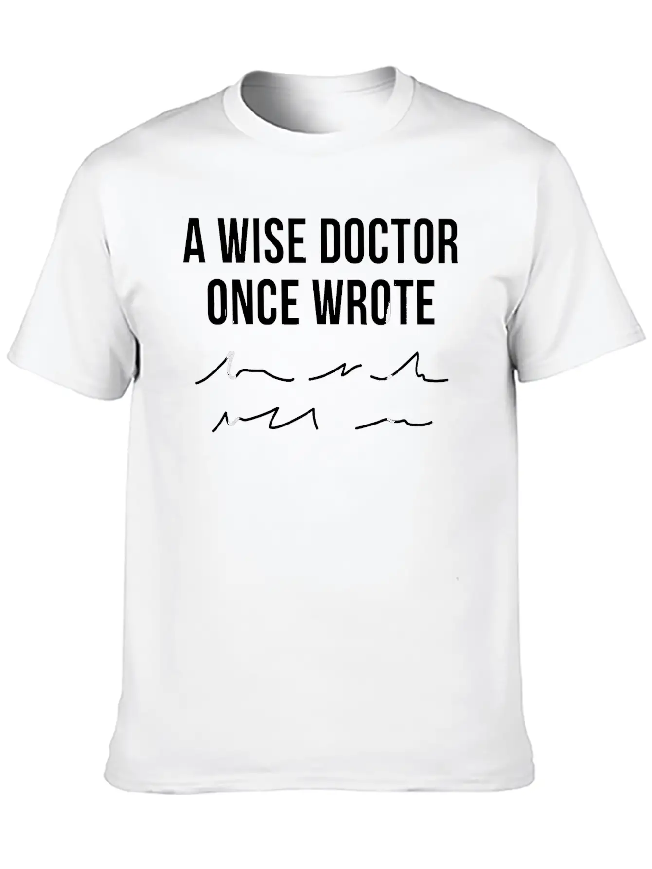 A Wise Doctor Once Wrote Doctor Handwriting Funny Simple Everyday Graphic Tee – Lightweight Summer Wear