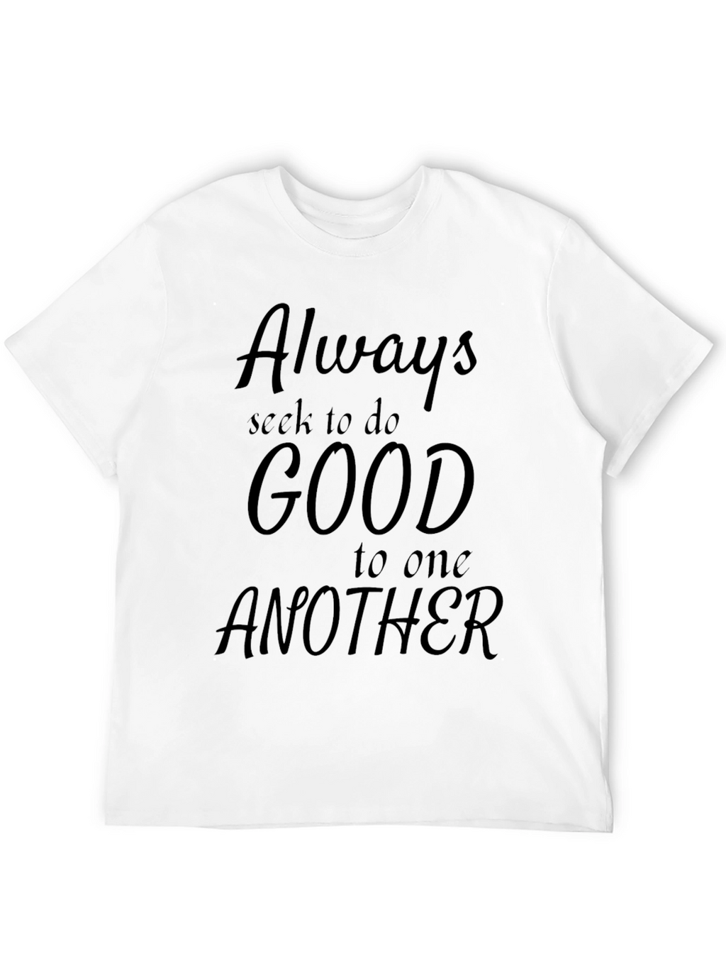 Always Seek Good T-Shirt