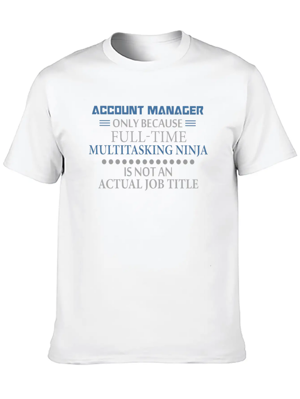 Account Manager - Account Manager - Only Because F Stylish Everyday T-Shirt – Unisex Basic Cotton Tee